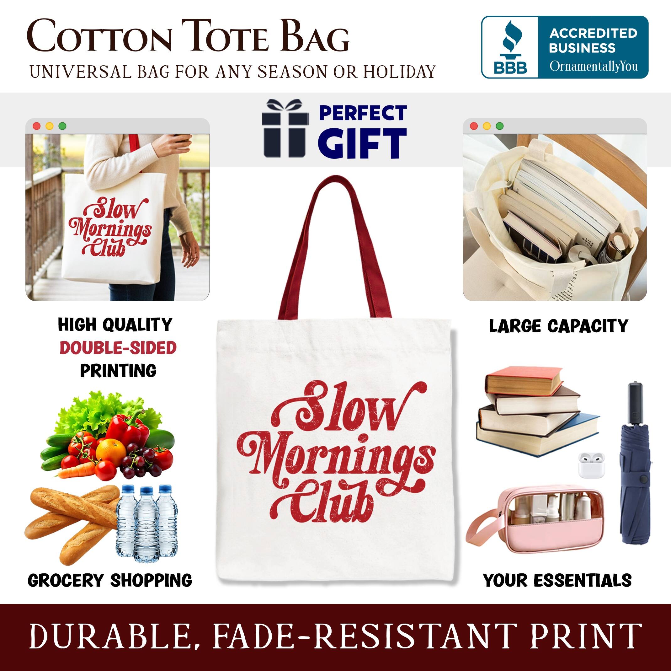 COTTON TOTE BAG  
UNIVERSAL BAG FOR ANY SEASON OR HOLIDAY  

ACCREDITED BUSINESS  
BBB  
OrnamentallyYou  

PERFECT GIFT  

HIGH QUALITY  
DOUBLE-SIDED PRINTING  

LARGE CAPACITY  

GROCERY SHOPPING  
YOUR ESSENTIALS  

DURABLE, FADE-RESISTANT PRINT