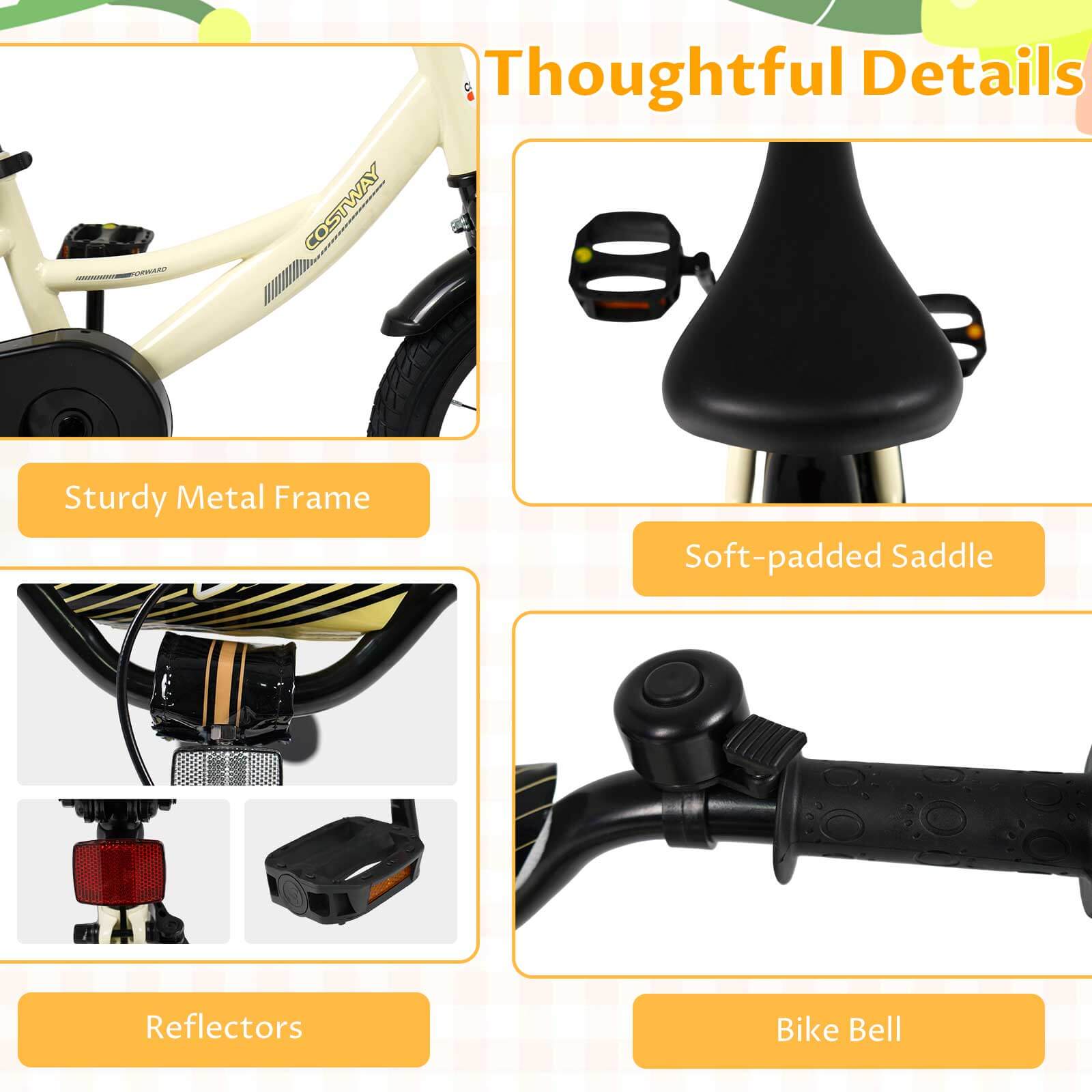 Thoughtful Details

- Sturdy Metal Frame
- Soft-padded Saddle
- Reflectors
- Bike Bell