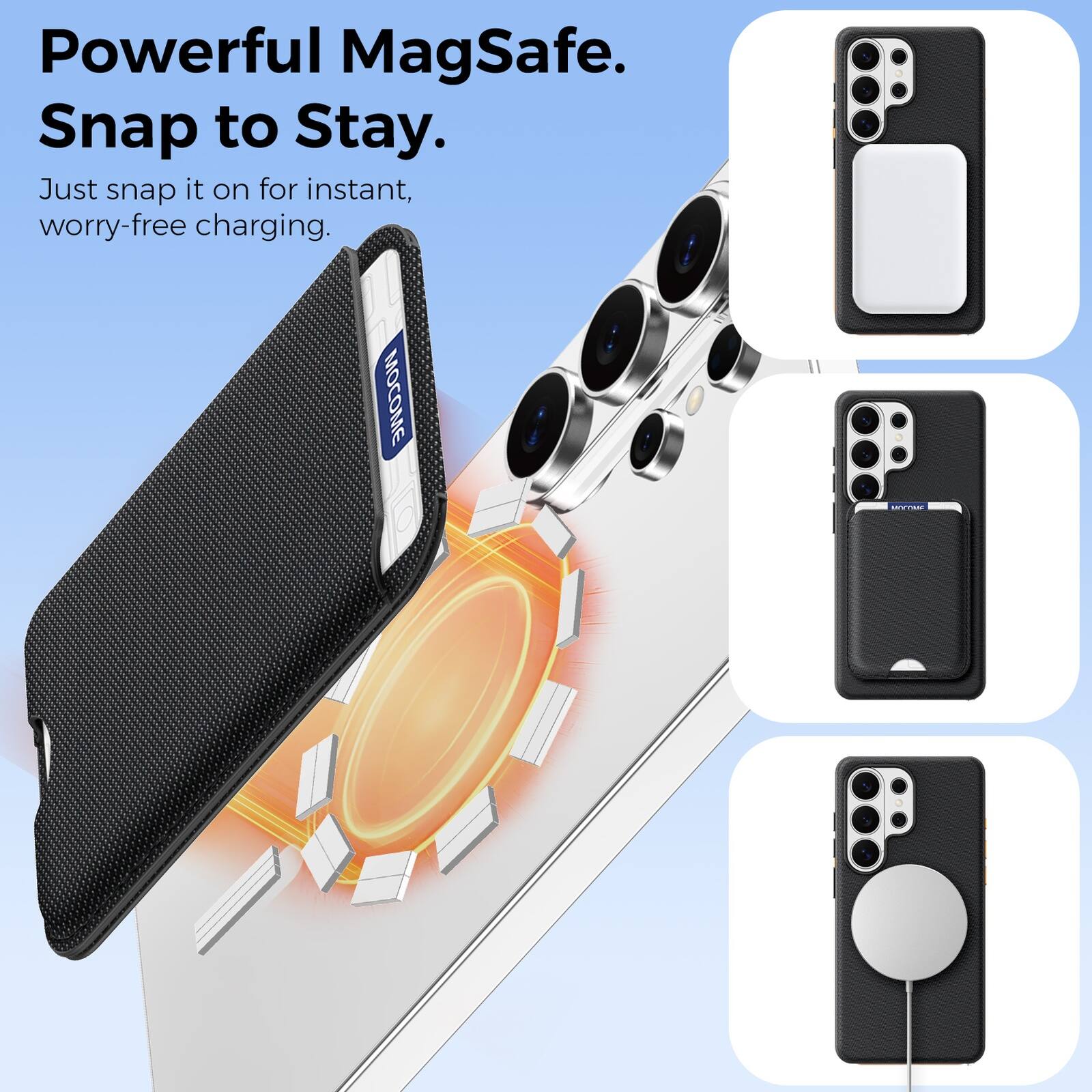 Powerful MagSafe.  
Snap to Stay.  
Just snap it on for instant, worry-free charging.