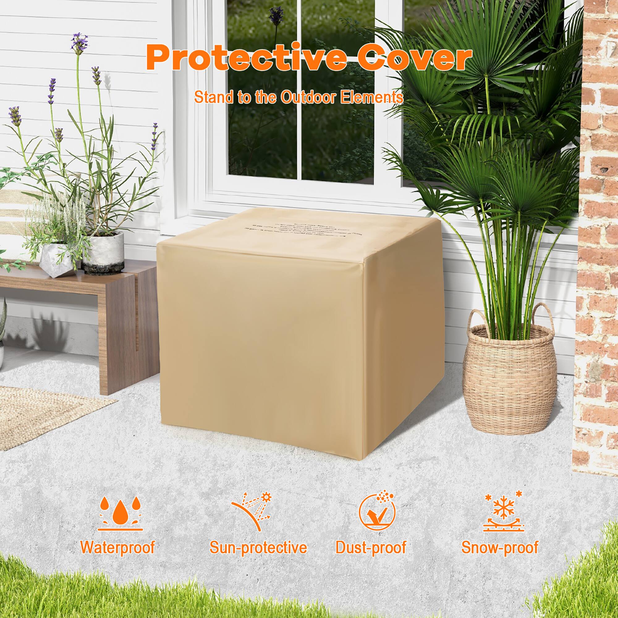 Protective Cover  
Stand to the Outdoor Elements  

Waterproof  
Sun-protective  
Dust-proof  
Snow-proof