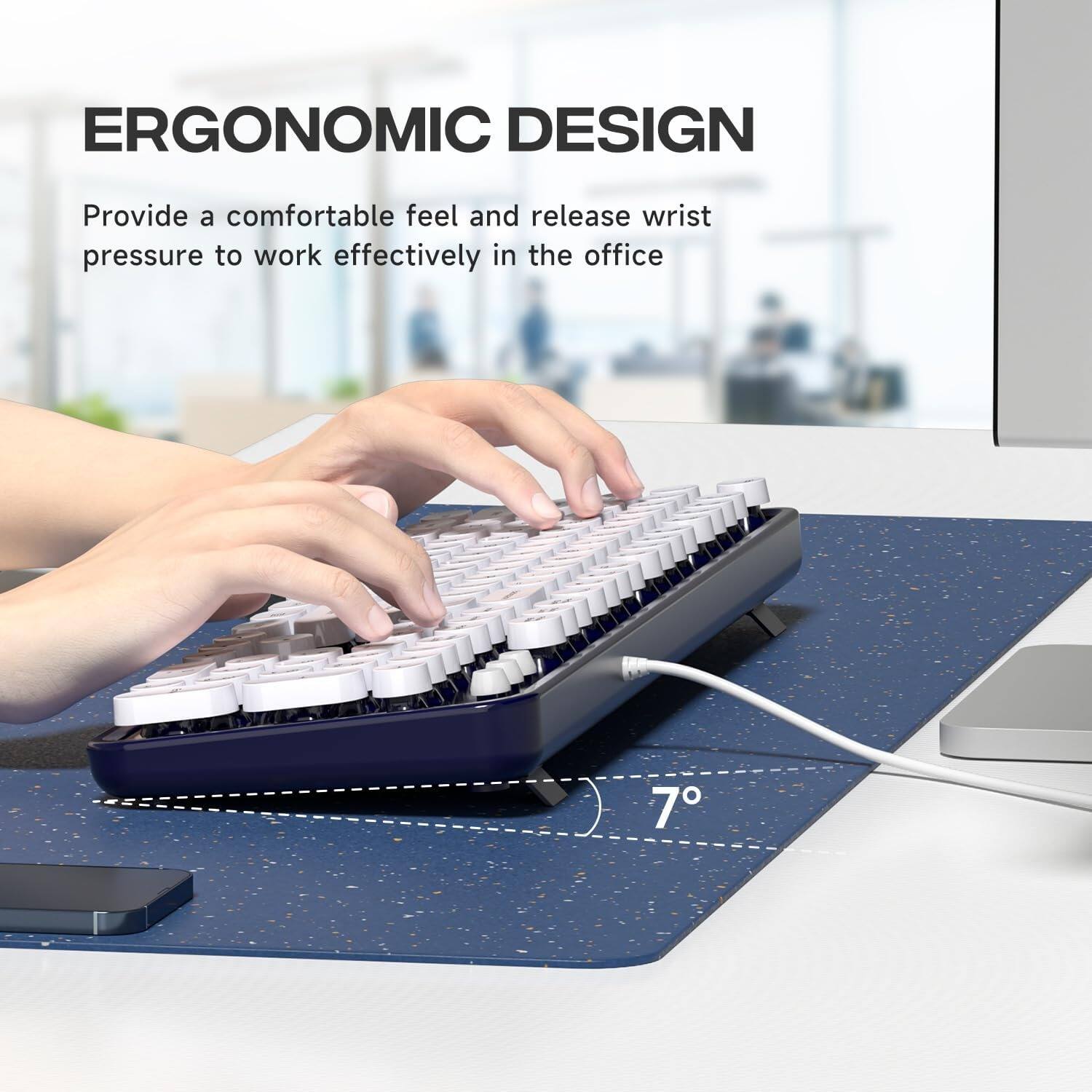 ERGONOMIC DESIGN

Provide a comfortable feel and release wrist pressure to work effectively in the office

7°