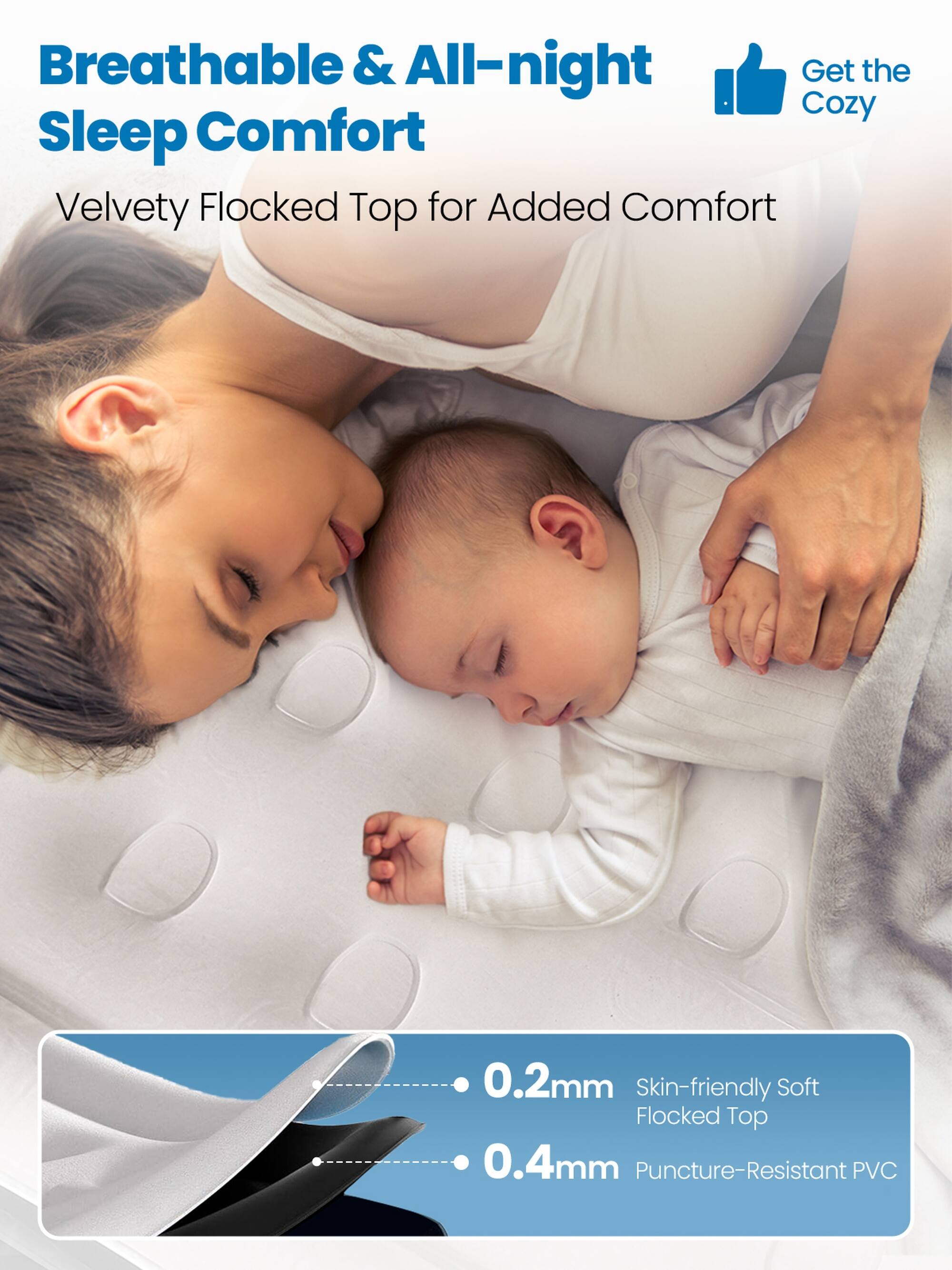 Breathable & All-night Sleep Comfort  
Velvety Flocked Top for Added Comfort  

0.2mm Skin-friendly Soft Flocked Top  
0.4mm Puncture-Resistant PVC