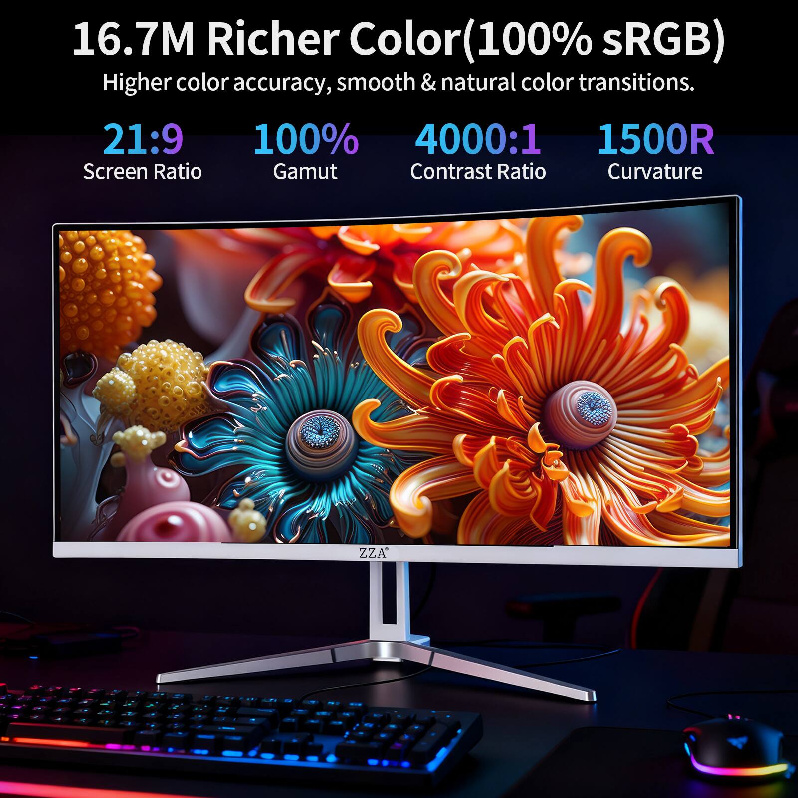 16.7M Richer Color(100% sRGB) Higher color accuracy, smooth & natural color transitions.  
21:9 Screen Ratio  
100% Gamut  
4000:1 Contrast Ratio  
1500R Curvature