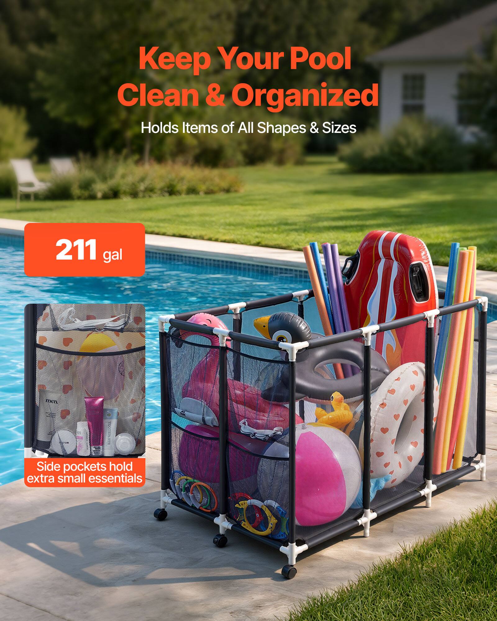 Keep Your Pool Clean & Organized  
Holds Items of All Shapes & Sizes  

211 gal  

Side pockets hold extra small essentials