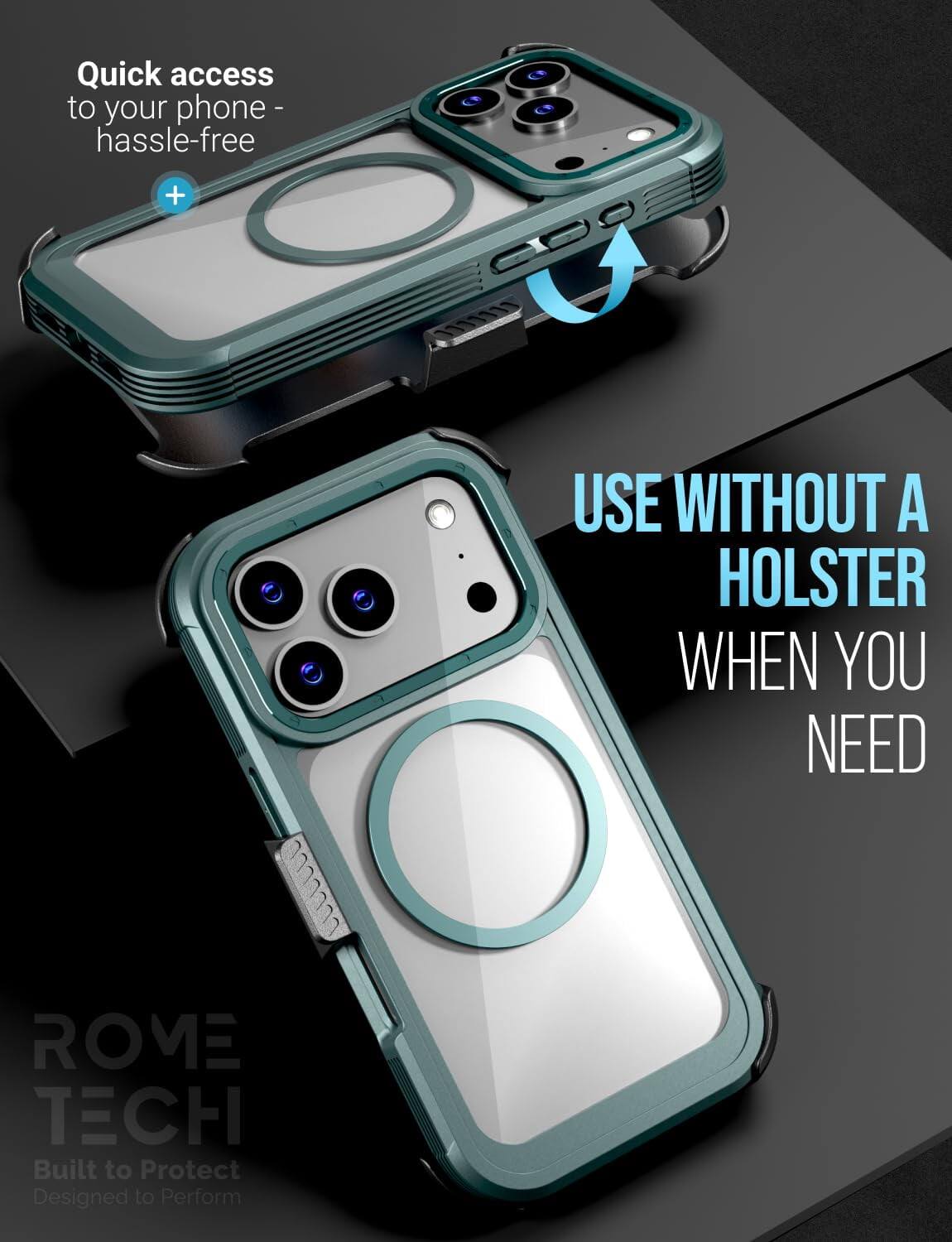 Quick access to your phone - hassle-free

USE WITHOUT A HOLSTER WHEN YOU NEED

ROME TECH
Built to Protect
Designed to Perform