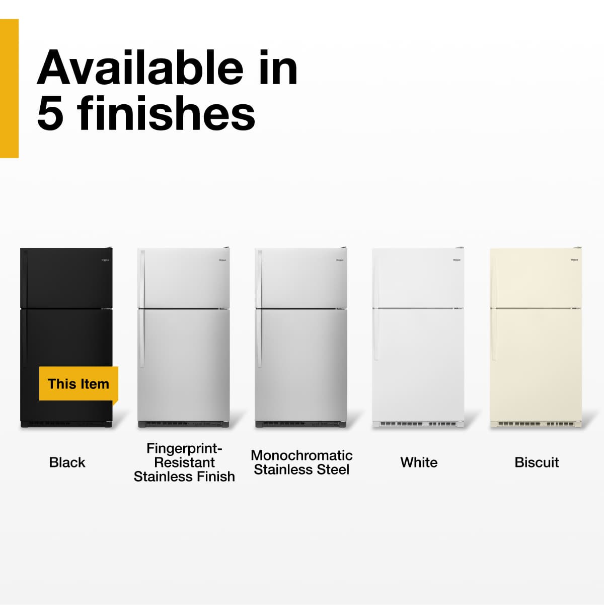 Available in 5 finishes
- Black
- Fingerprint-Resistant Stainless Finish
- Monochromatic Stainless Steel
- White
- Biscuit
This Item