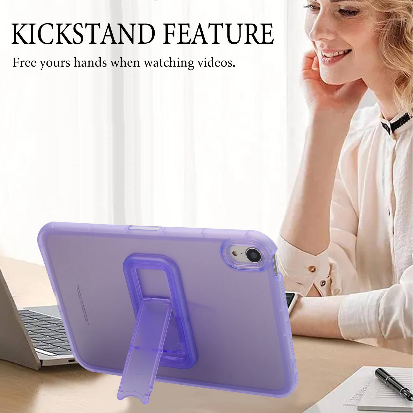 KICKSTAND FEATURE  
Free your hands when watching videos.