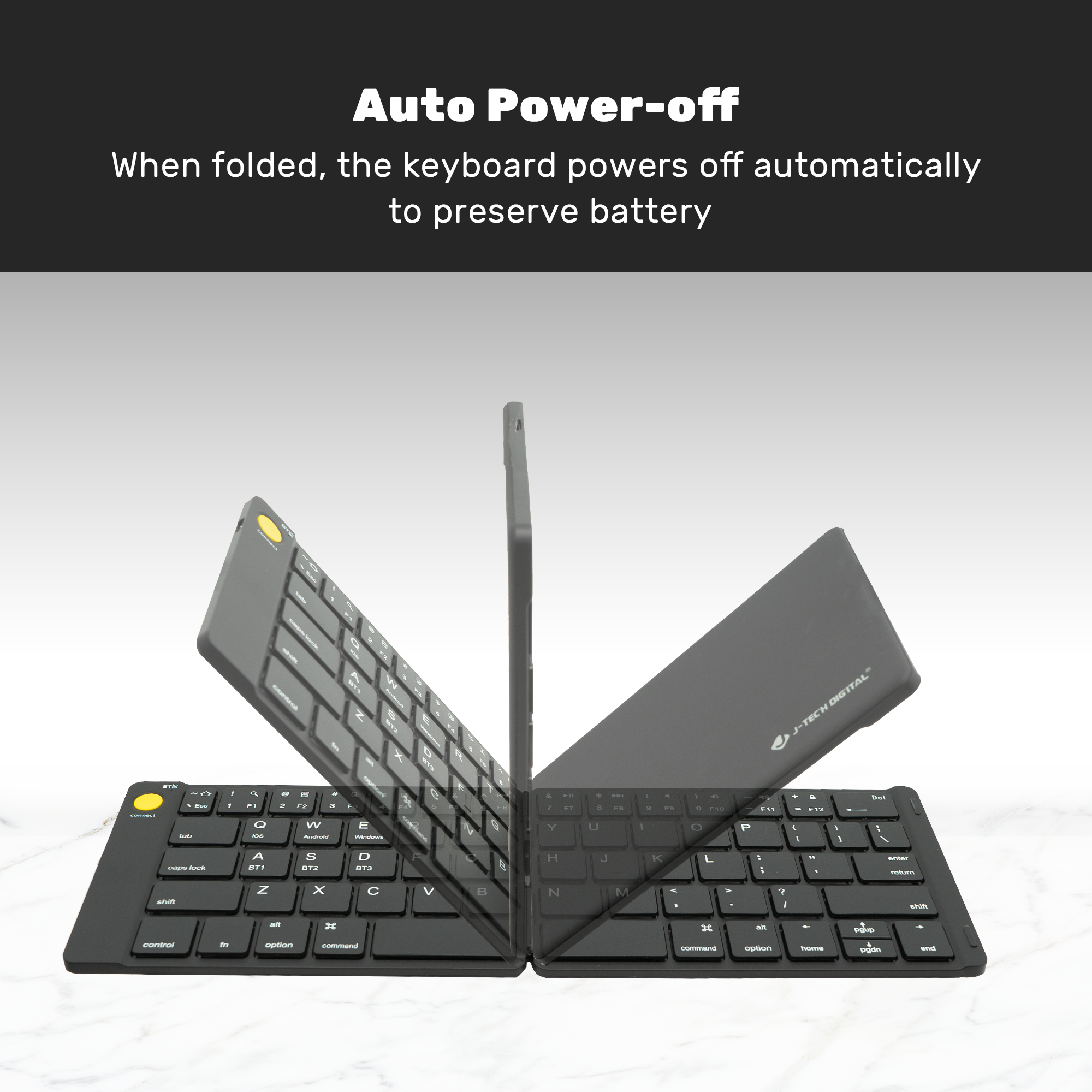 Auto Power-off

When folded, the keyboard powers off automatically to preserve battery