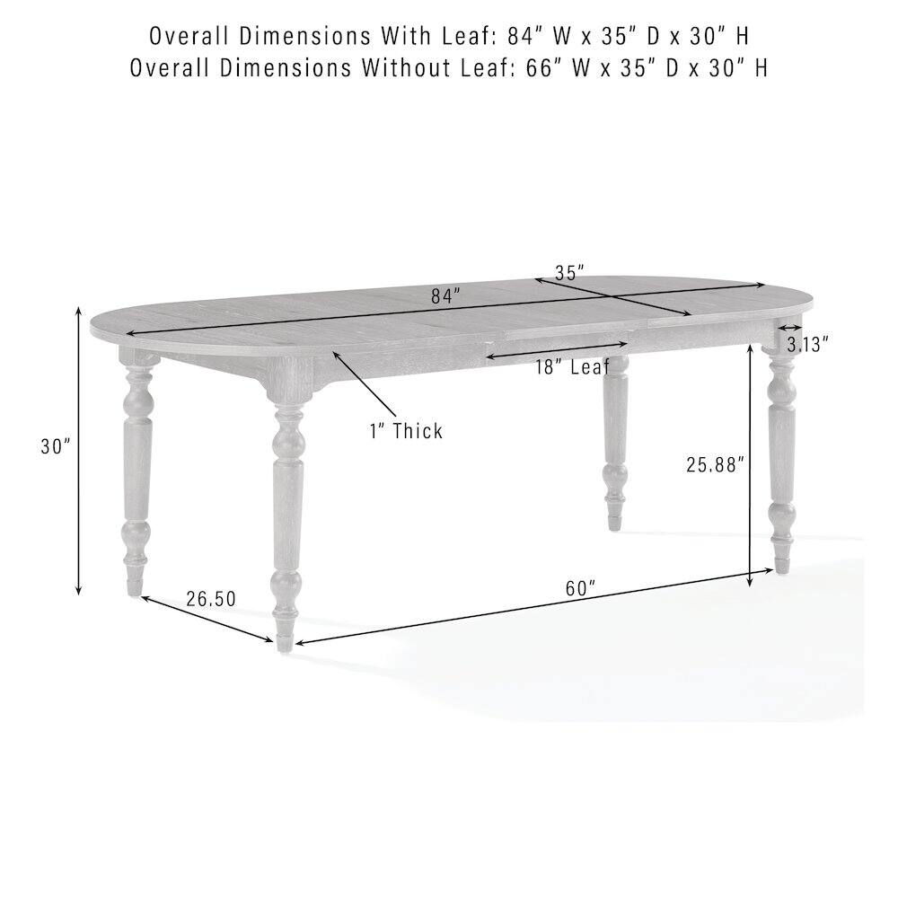 Overall Dimensions With Leaf: 84" W X 35" D X 30" H  
Overall Dimensions Without Leaf: 66" W X 35" D X 30" H  

84"  
35"  
18" Leaf  
3.13"  
30"  
1" Thick  
25.88"  
26.50  
60"
