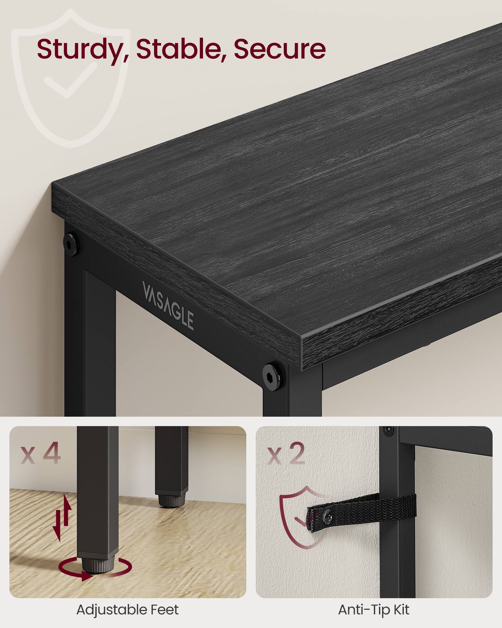 Sturdy, Stable, Secure  
VASAGLE X 4 X 2 Adjustable Feet Anti-Tip Kit  

- x 4 Adjustable Feet  
- x 2 Anti-Tip Kit