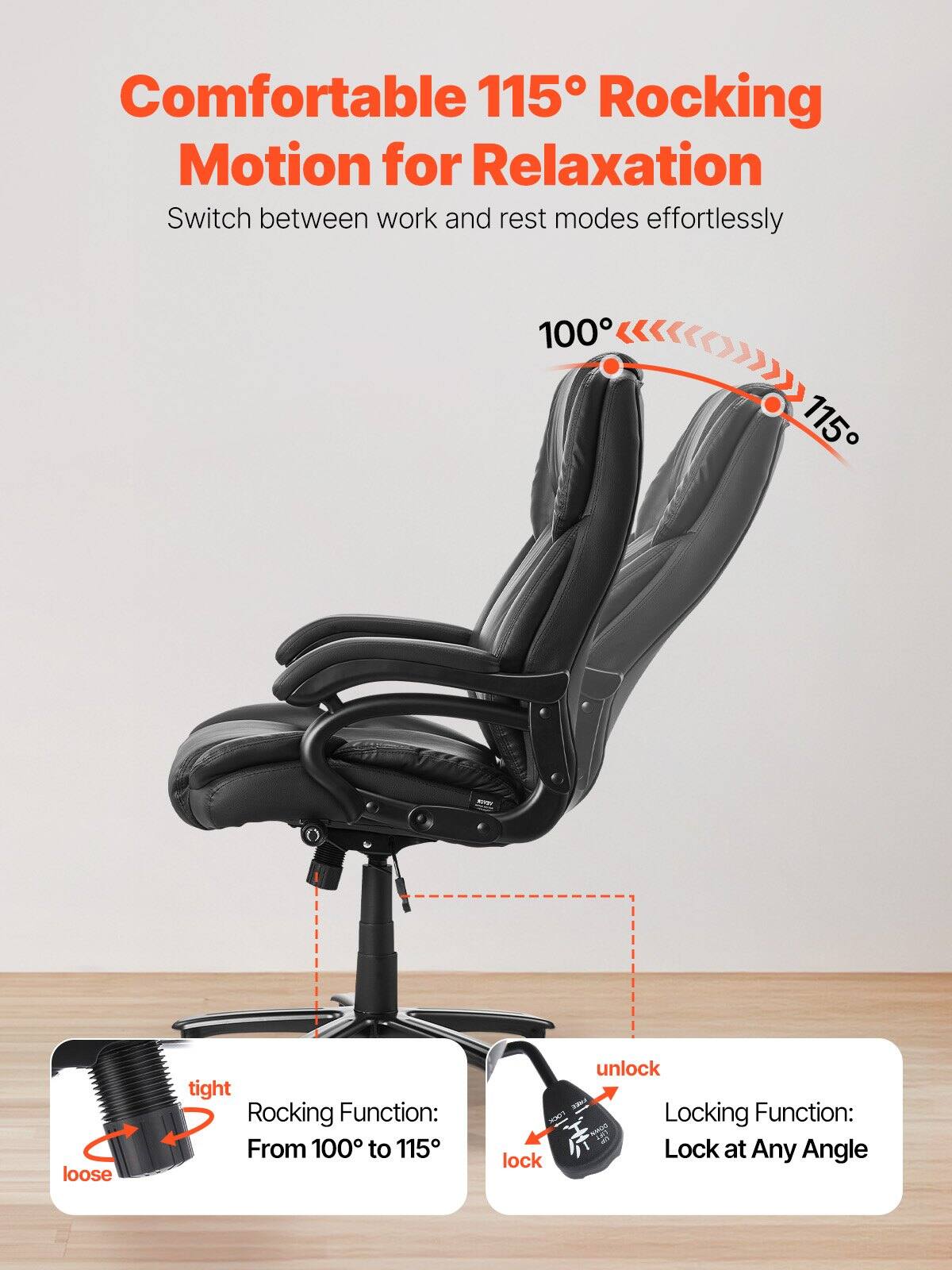 Comfortable 115° Rocking Motion for Relaxation  
Switch between work and rest modes effortlessly  

Rocking Function:  
From 100° to 115°  

Locking Function:  
Lock at Any Angle
