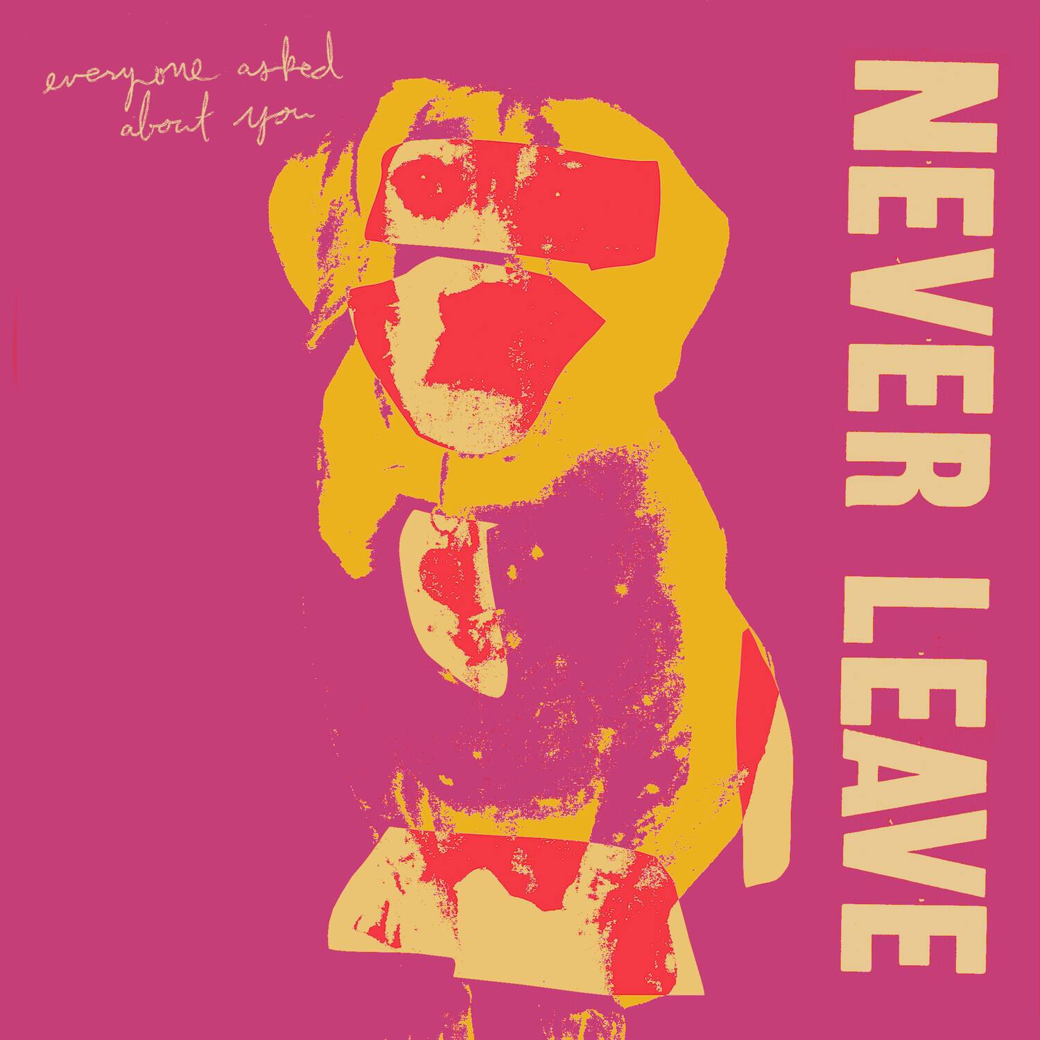 everyone asked about you  
NEVER LEAVE