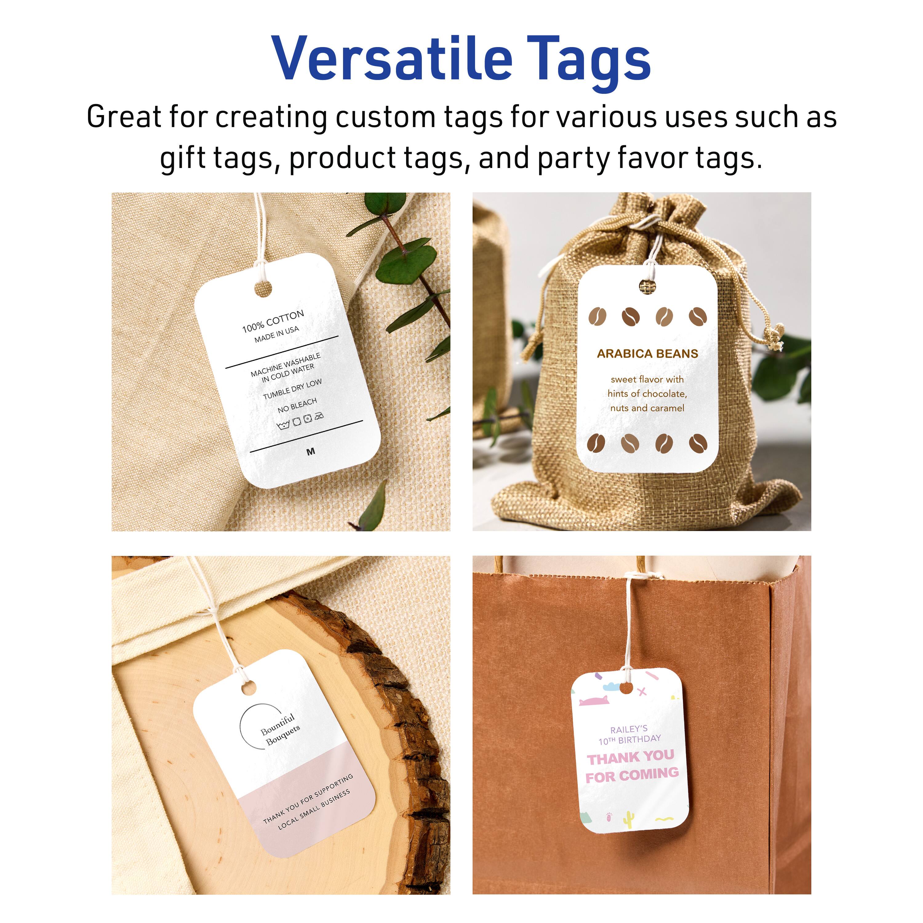 Versatile Tags  
Great for creating custom tags for various uses such as gift tags, product tags, and party favor tags.

100% COTTON  
MADE IN USA  
MACHINE WASHABLE  
IN COLD WATER  
TUMBLE DRY LOW  
NO BLEACH  
IRON LOW  

ARABICA BEANS  
sweet flavor with hints of chocolate, nuts and caramel  

Bountiful Bouquets  
THANK YOU FOR SUPPORTING LOCAL SMALL BUSINESSES  

RAILEY'S  
10TH BIRTHDAY  
THANK YOU FOR COMING