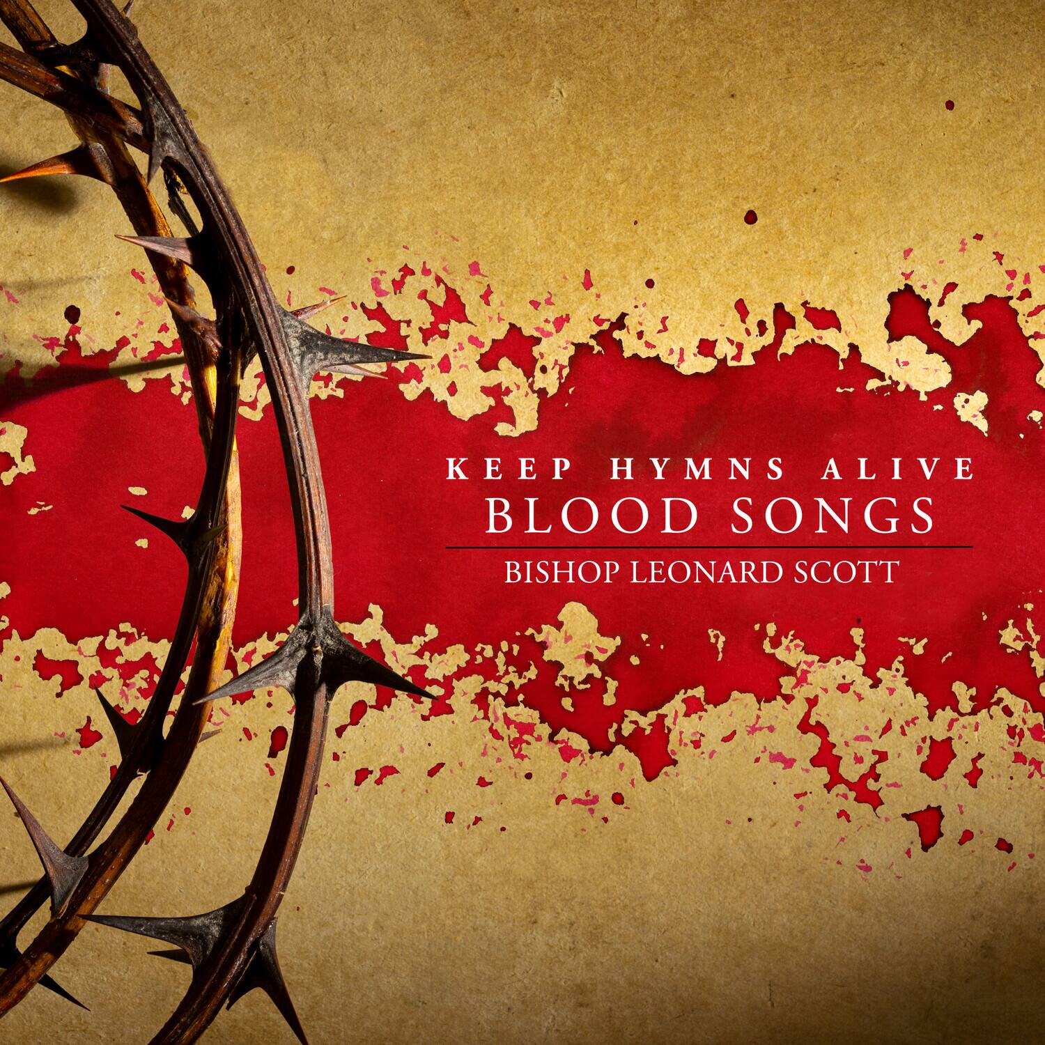 KEEP HYMNS ALIVE  
BLOOD SONGS  
BISHOP LEONARD SCOTT
