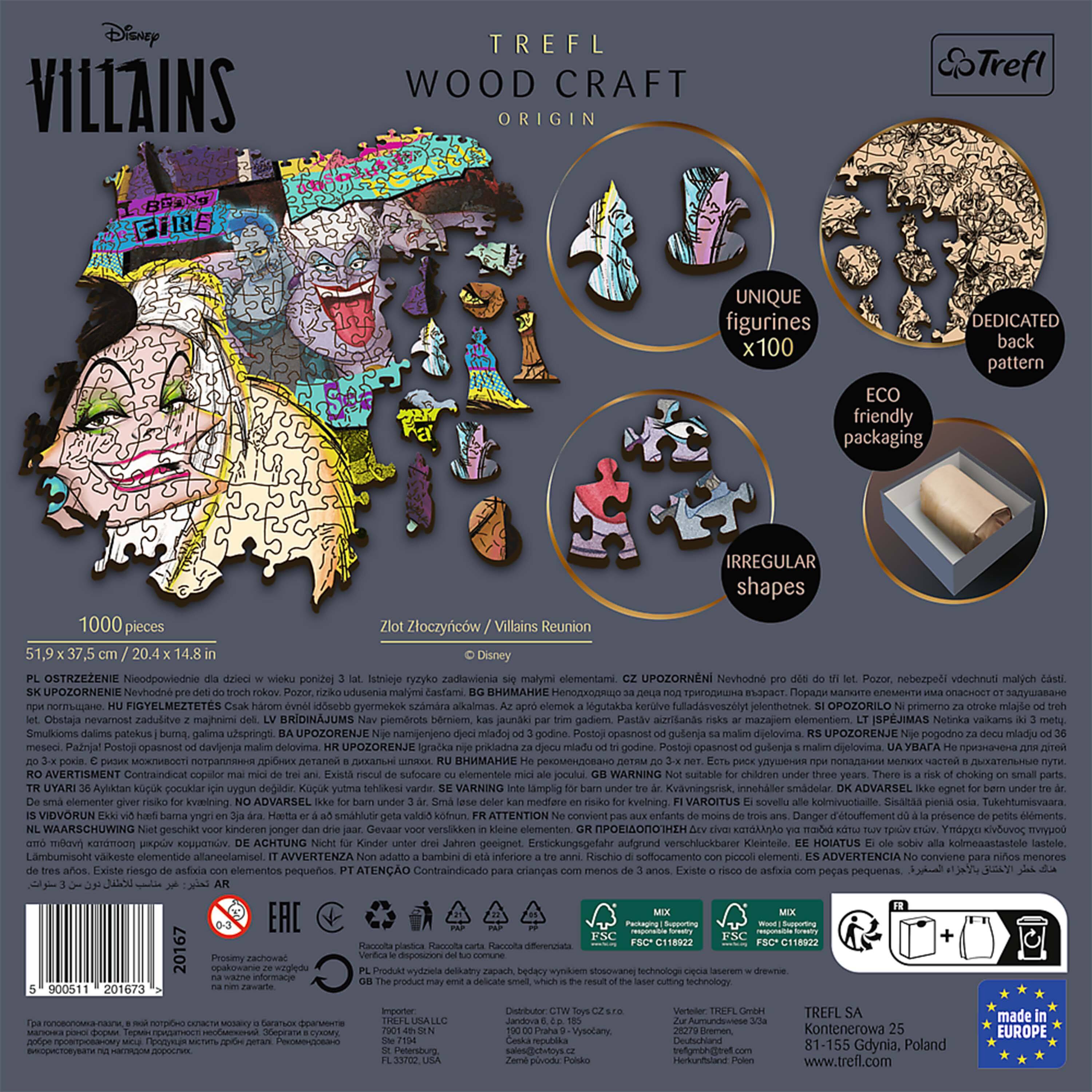 Disney VILLAINS  
TREFL WOOD CRAFT ORIGIN  
Trefl  
UNIQUE figurines x100  
DEDICATED back pattern  
ECO friendly packaging  
1000 pieces  
51.9 x 37.5 cm / 20.4 x 14.8 in  
IRREGULAR shapes  
Reunion  

1000 Zlot  
CZ UPOZORNĚNÍ: Nevhodné pro děti do 3 let. Pozor, nebezpečí malých částic.  
SK UPOZORNENIE: Nevhodné pre deti do 3 rokov. Pozor, nebezpečné malé časti.  
BG UPOZORNЯВАНЕ: Невъзможен за деца под 3 години.  
HU UPOZORNILO: Nemajdózható 23 éves gyerekek számára. Az apró elemek kerülve.  
LV BRIDINĀJUMS: Nav kas par trim aizrīlāšanās risks.  
PL OSTRZEŻENIE