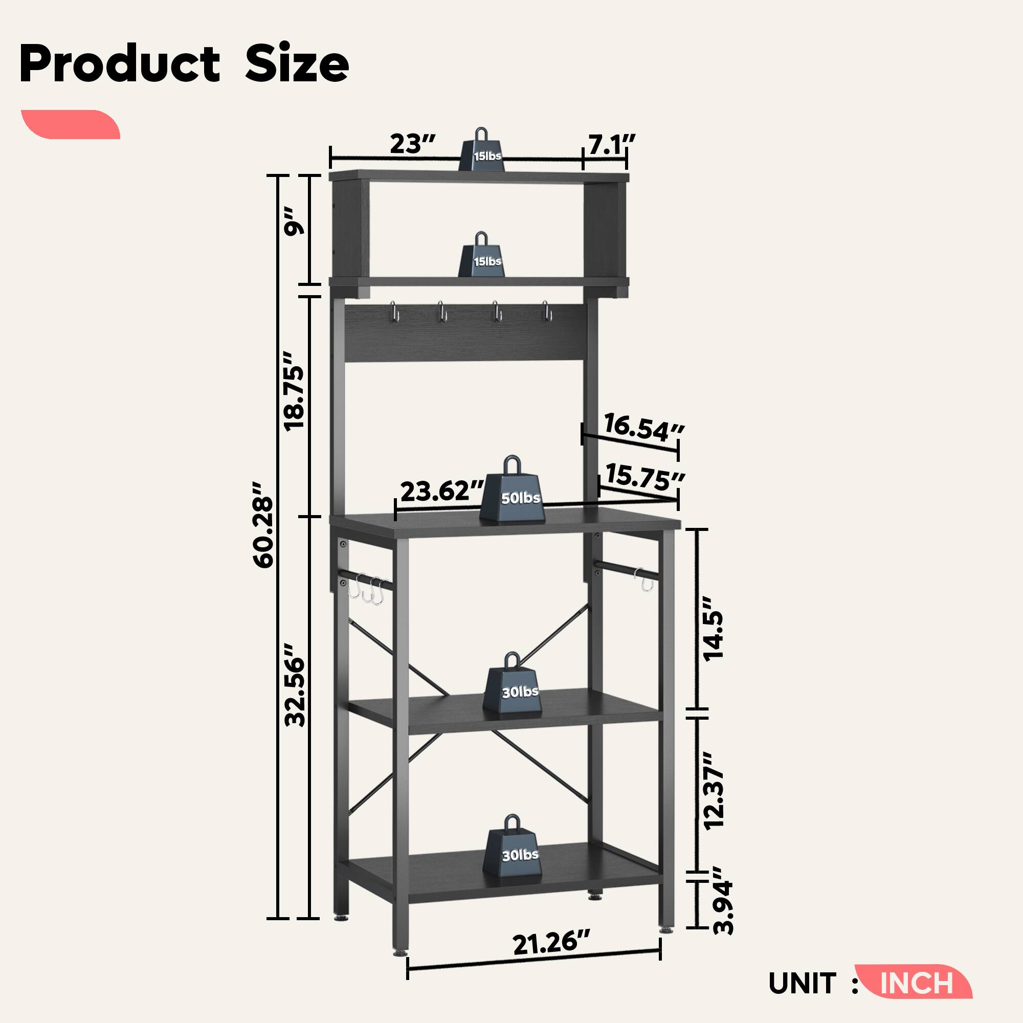 Product Size: 23" 15lbs 7.1" 9" 15lbs 18.75" 60.28" 32.56" 16.54" 23.62" 15.75" 50lbs 14.5" 30lbs 12.37" 30lbs 3.94" 21.26" UNIT: INCH