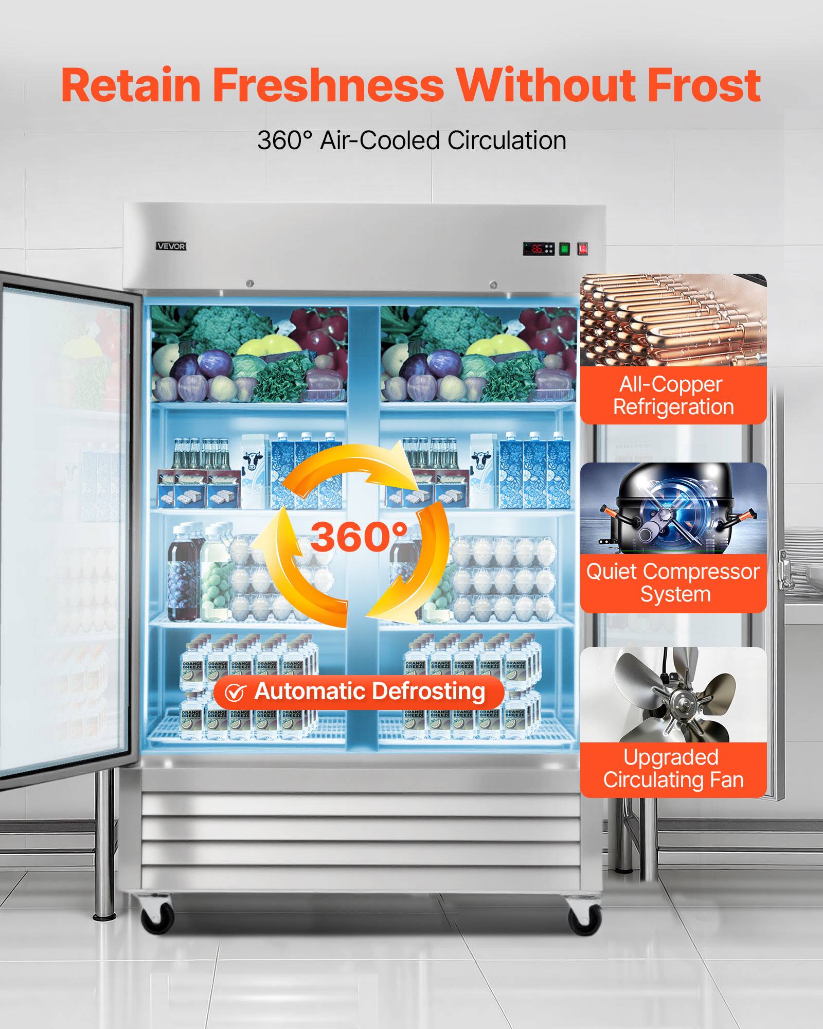 Retain Freshness Without Frost  
360° Air-Cooled Circulation  
VEVOR B6 E  
All-Copper Refrigeration  
Quiet Compressor System  
Automatic Defrosting  
Upgraded Circulating Fan