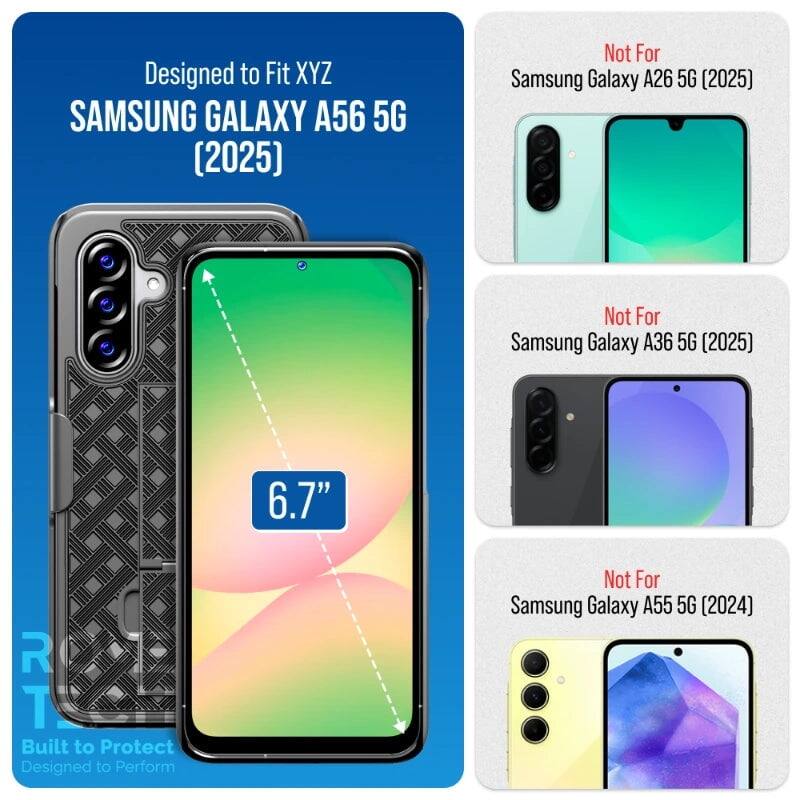 Designed to Fit XYZ  
SAMSUNG GALAXY A56 5G (2025)  
Not For Samsung Galaxy A26 5G (2025)  
Not For Samsung Galaxy A36 5G (2025)  
Not For Samsung Galaxy A55 5G (2024)  

6.7"  
Built to Protect  
Designed to Perform