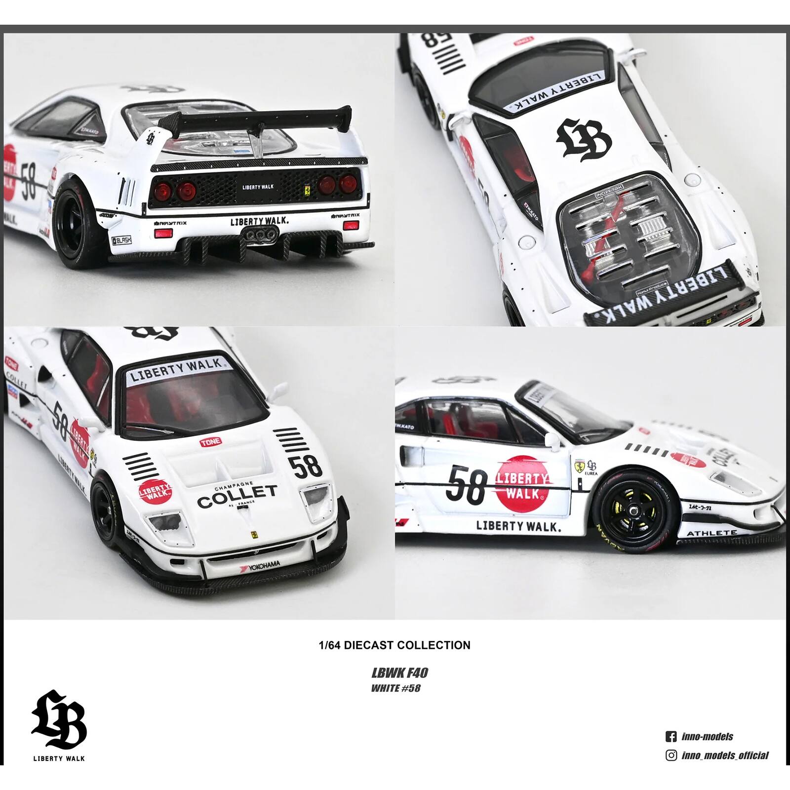 59 COLLET  
LIBERTY WALK III  
LIBERTY WALK. BLRSH  
LIBERTY WALK  
WALK LIBERTY LB (2029.0%)  
WALK. LIBERTY  
TONE 58 LIBERTY CHAMPAGNE WALK. COLLET PRNNER  
KATO  
LIBERTY 58 WALK LIBERTY WALK,  
ATHLETE  
YOKOHAMA  
1/64 DIECAST COLLECTION  
LB LIBERTY WALK  
LBWK F40 WHITE #58  
f inno-models inno_models_official