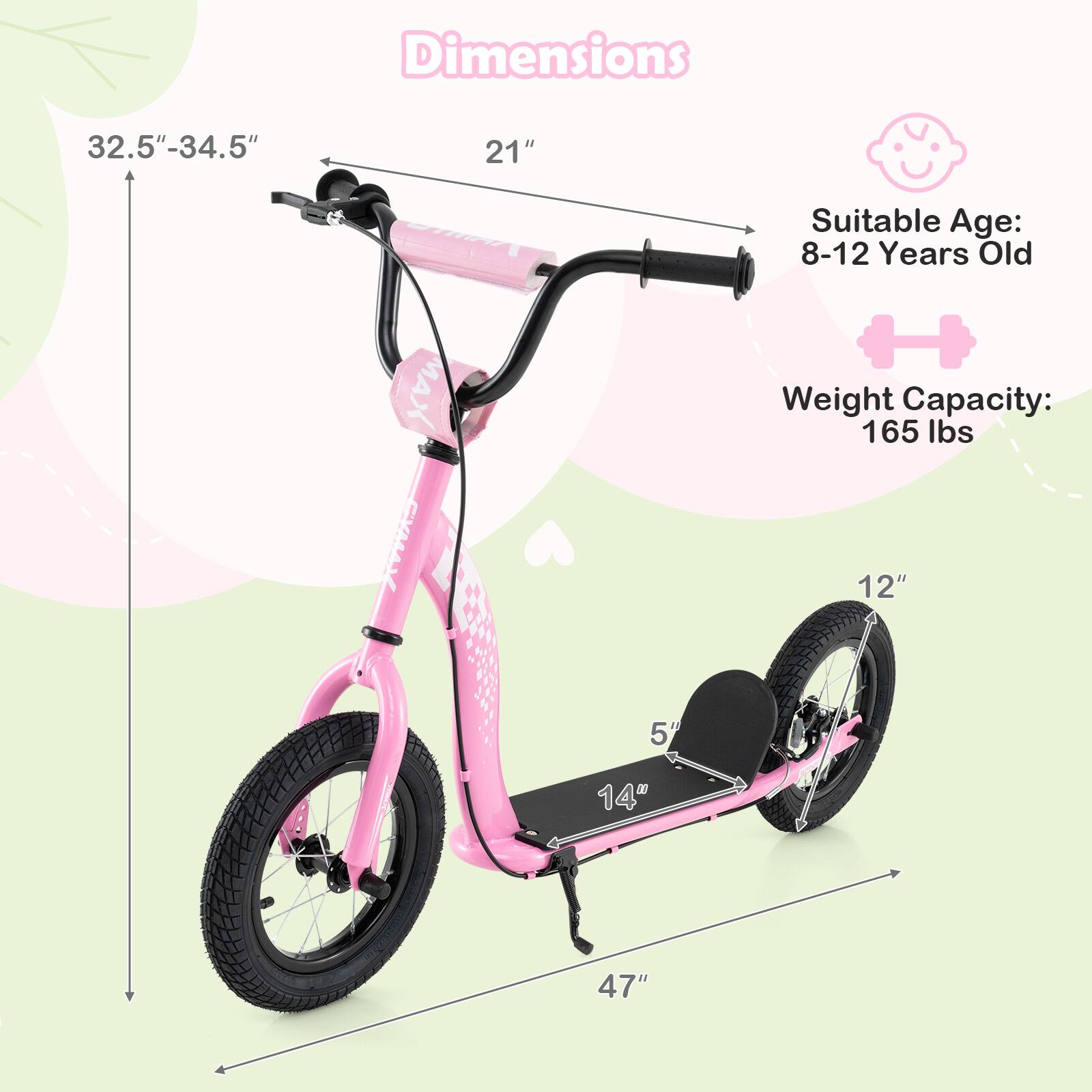 Dimensions: 32.5"-34.5" x 21" x 47"  
Suitable Age: 8-12 Years Old  
Weight Capacity: 165 lbs