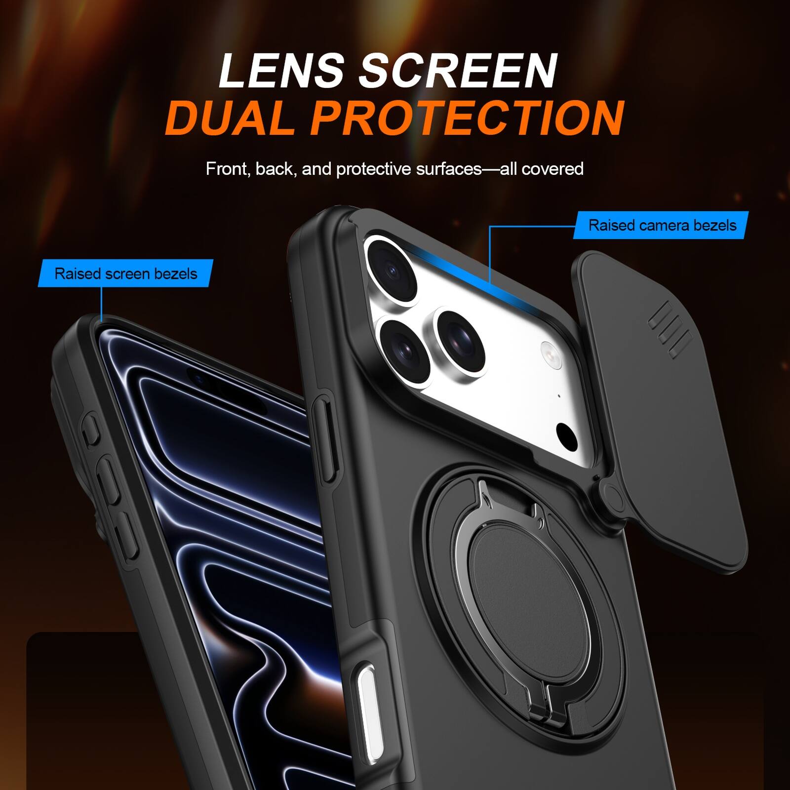 LENS SCREEN DUAL PROTECTION  
Front, back, and protective surfaces—all covered  
Raised camera bezels  
Raised screen bezels