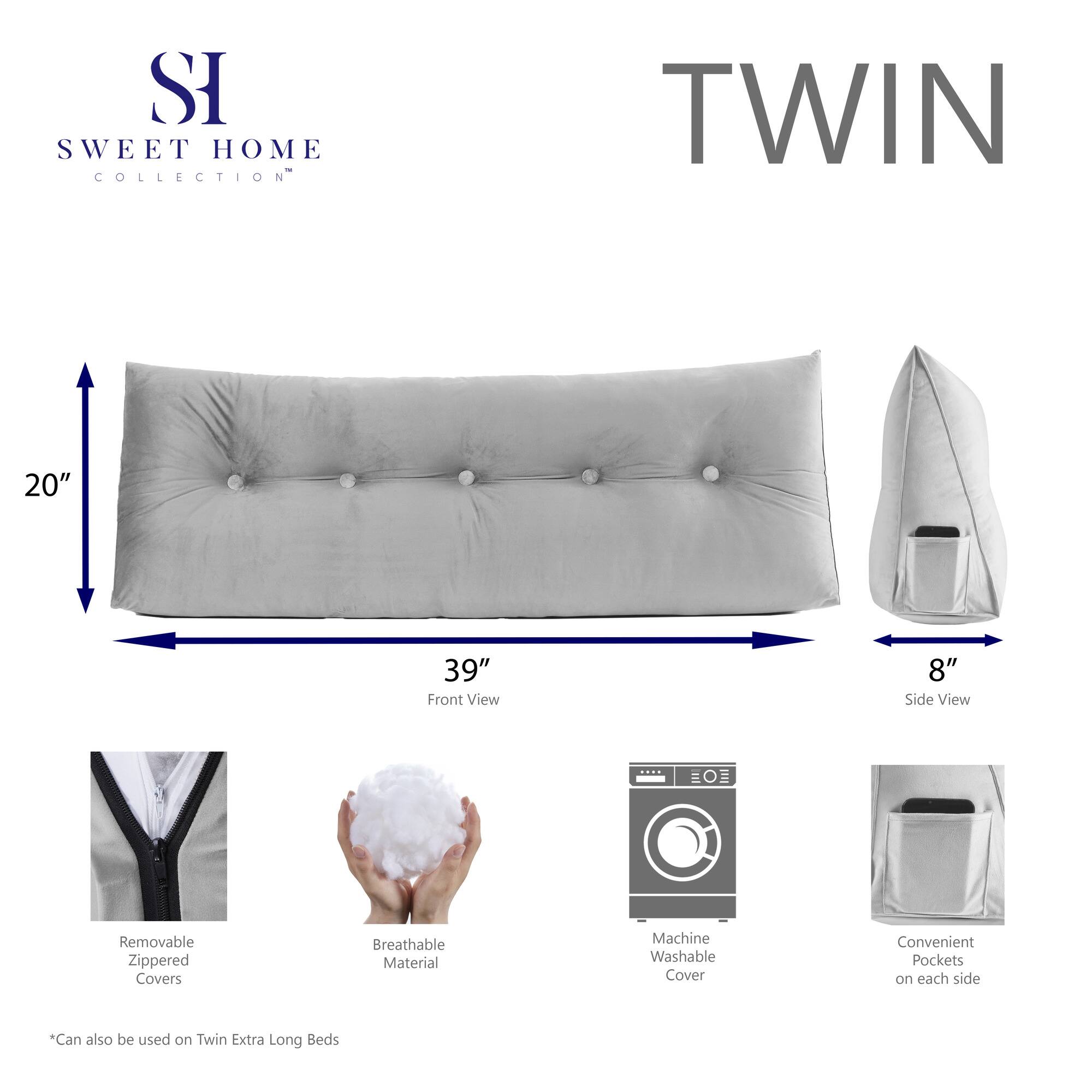 **SWEET HOME COLLECTION**

**TWIN**

- **Front View:** 20" x 39"
- **Side View:** 8"

- Removable Zippered Covers
- Breathable Material
- Machine Washable Cover
- Convenient Pockets on each side

*Can also be used on Twin Extra Long Beds*