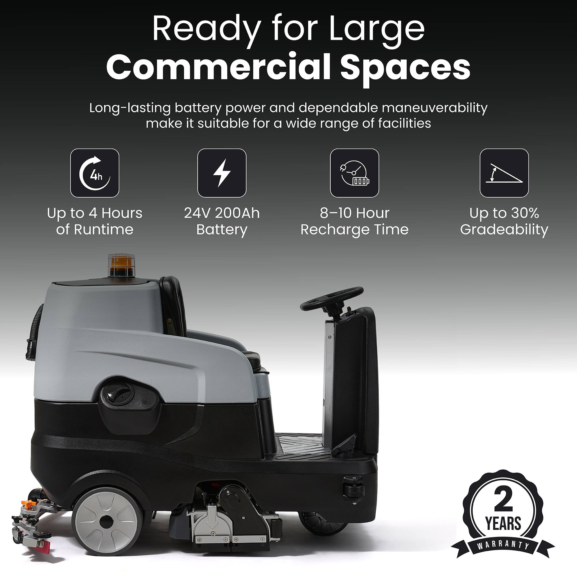 Ready for Large Commercial Spaces

Long-lasting battery power and dependable maneuverability make it suitable for a wide range of facilities

- Up to 4 Hours of Runtime
- 24V 200Ah Battery
- 8-10 Hour Recharge Time
- Up to 30% Gradeability

2 YEARS WARRANTY