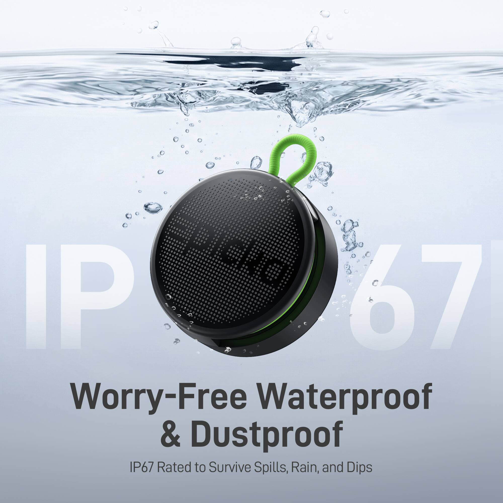 IP - 2010 67 Worry-Free Waterproof & Dustproof IP67 Rated to Survive Spills, Rain, and Dips