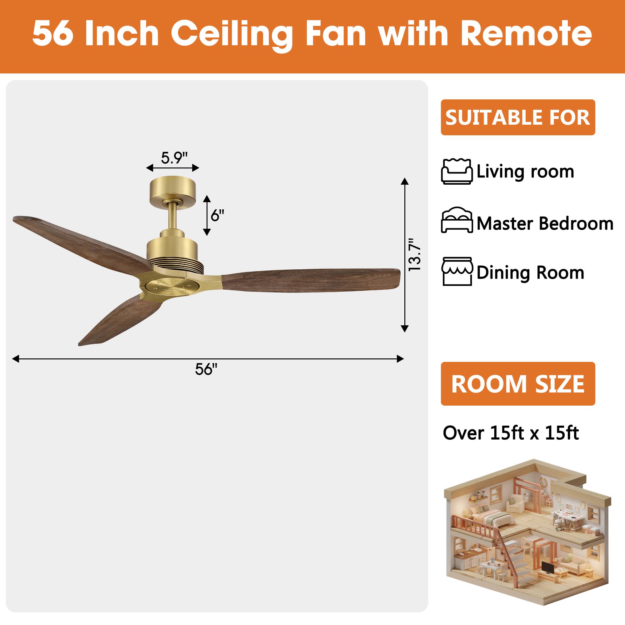56 Inch Ceiling Fan with Remote

SUITABLE FOR
- Living room
- Master Bedroom
- Dining Room

ROOM SIZE
Over 15ft x 15ft