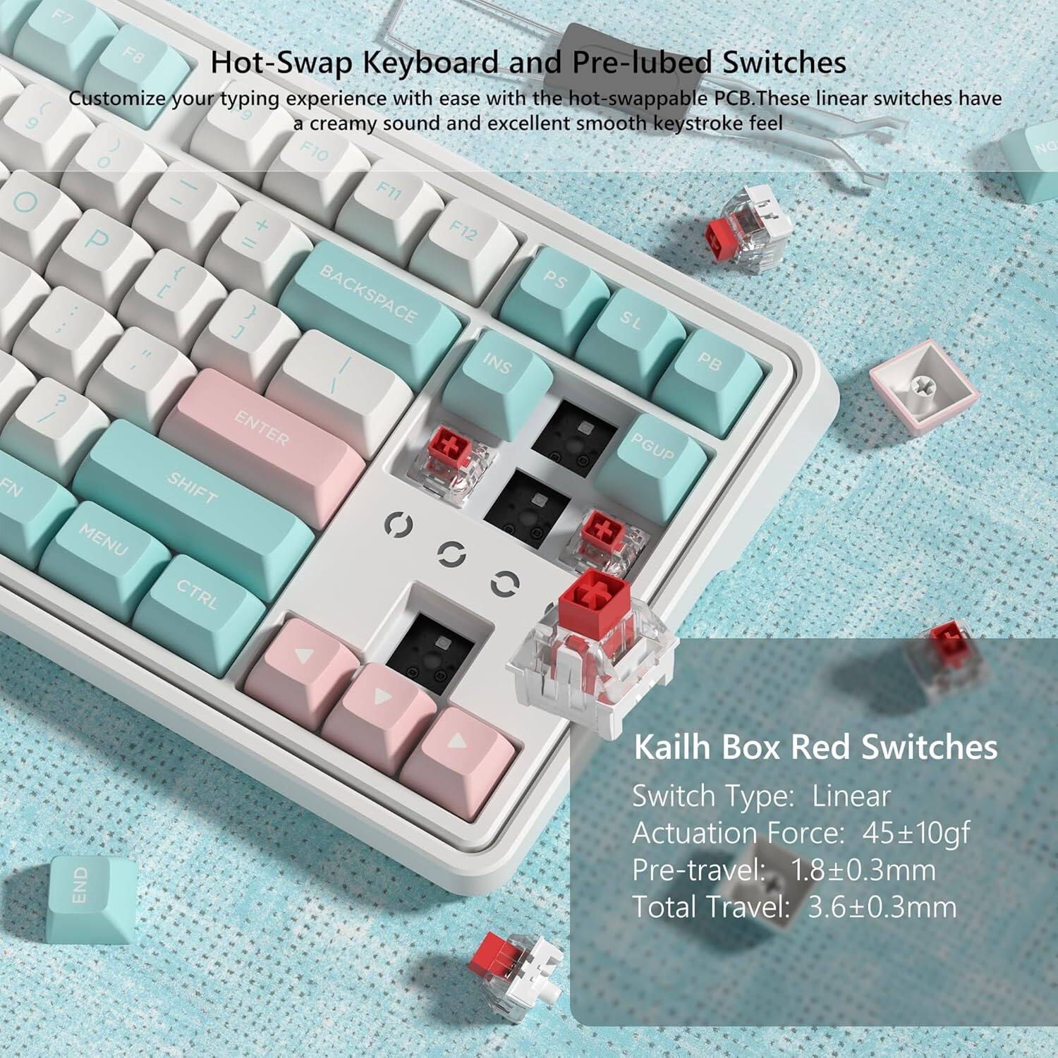 Hot-Swap Keyboard and Pre-lubed Switches

Customize your typing experience with ease with the hot-swappable PCB. These linear switches have a creamy sound and excellent smooth keystroke feel.

Kailh Box Red Switches

Switch Type: Linear  
Actuation Force: 45±10gf  
Pre-travel: 1.8±0.3mm  
Total Travel: 3.6±0.3mm