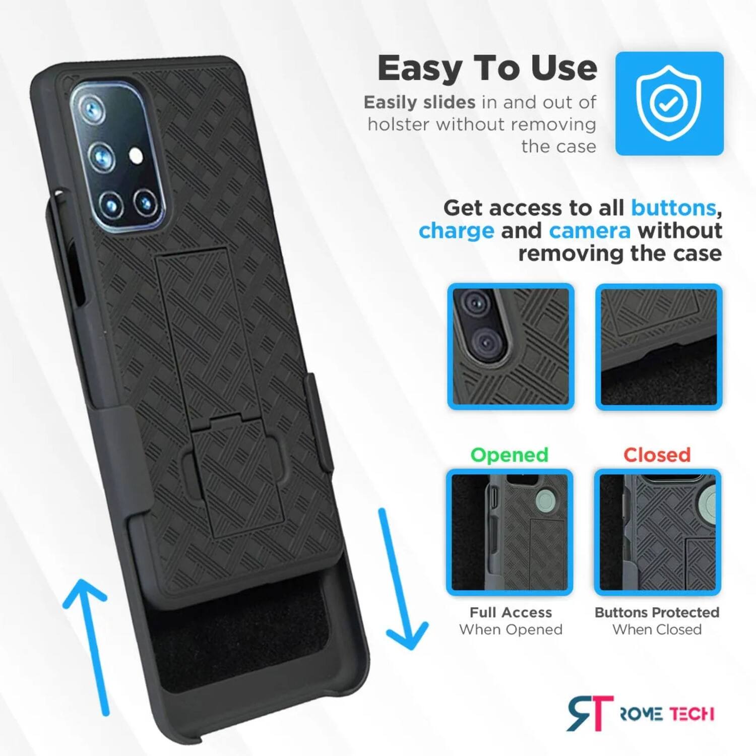 Easy To Use  
Easily slides in and out of holster without removing the case  

Get access to all buttons, charge and camera without removing the case  

Opened  
Full Access When Opened  

Closed  
Buttons Protected When Closed  

TR ROME TECH