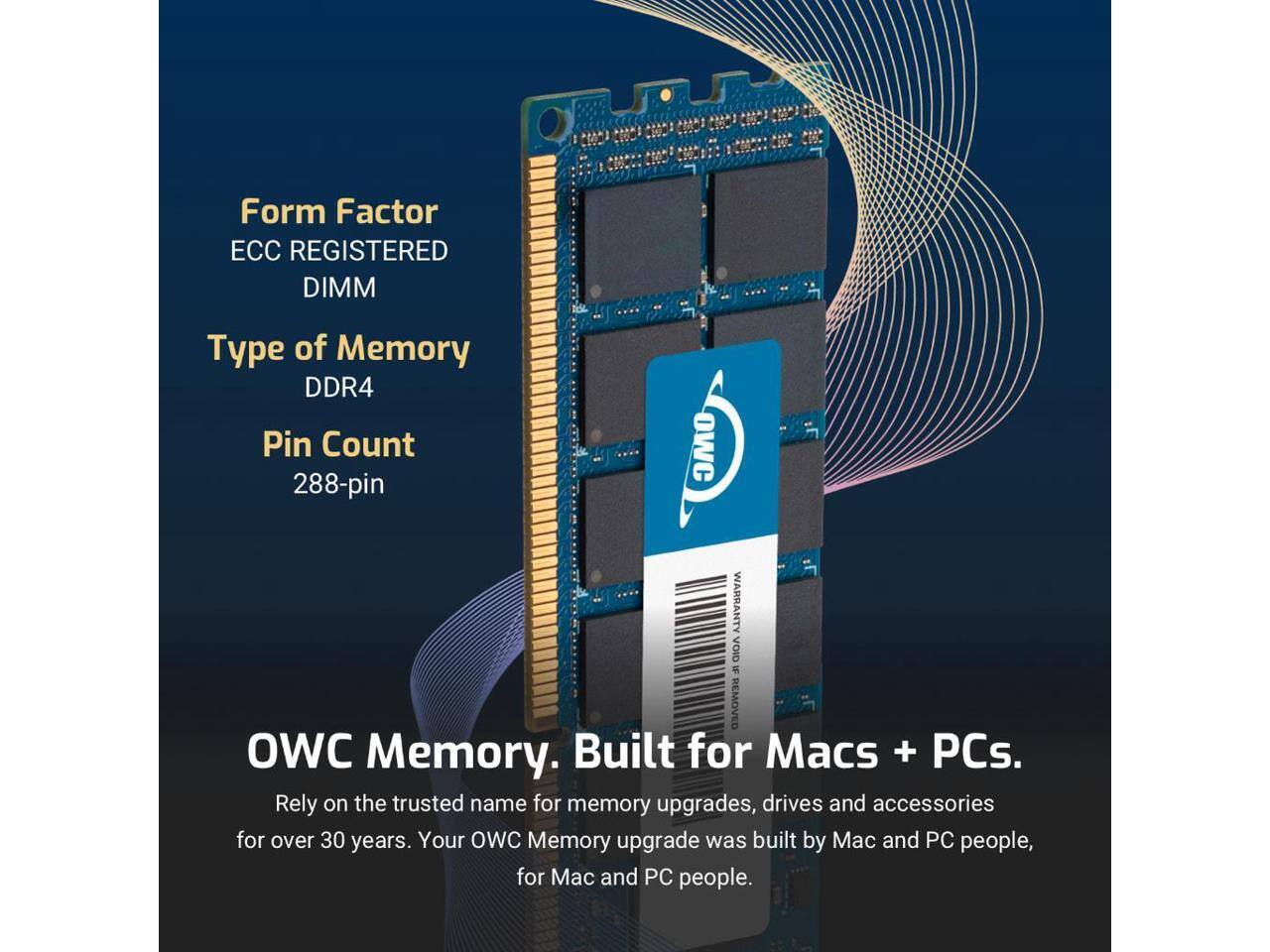 Form Factor: ECC REGISTERED DIMM  
Type of Memory: DDR4  
Pin Count: 288-pin  

OWC Memory. Built for Macs + PCs.  
Rely on the trusted name for memory upgrades, drives and accessories for over 30 years.  
Your OWC Memory upgrade was built by Mac and PC people, for Mac and PC people.