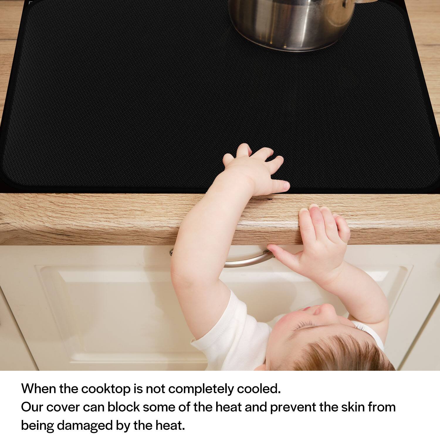 When the cooktop is not completely cooled. Our cover can block some of the heat and prevent the skin from being damaged by the heat.