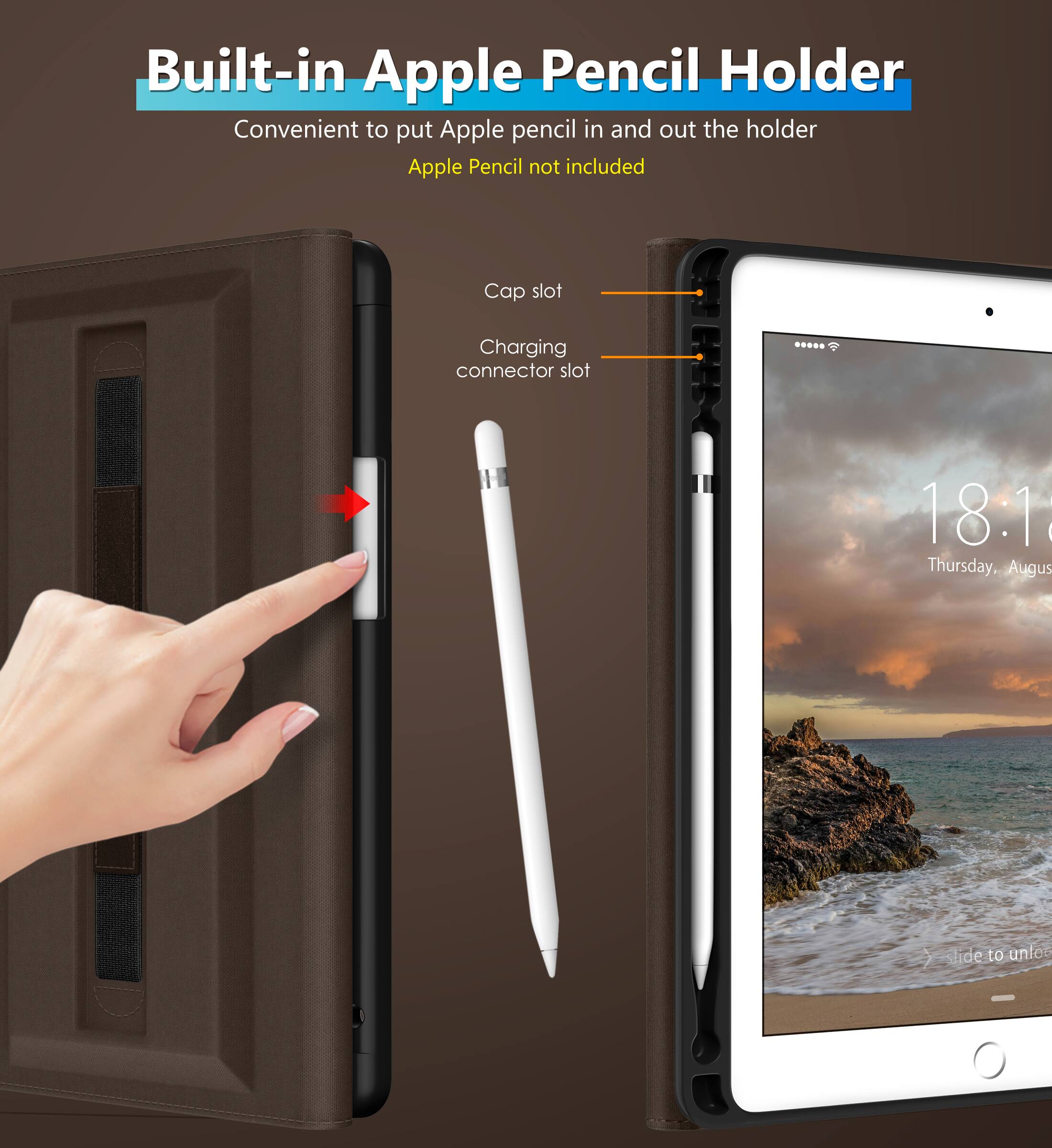Built-in Apple Pencil Holder  
Convenient to put Apple pencil in and out the holder  
Apple Pencil not included  

Cap slot  
Charging connector slot  

18:18  
Thursday, August 18