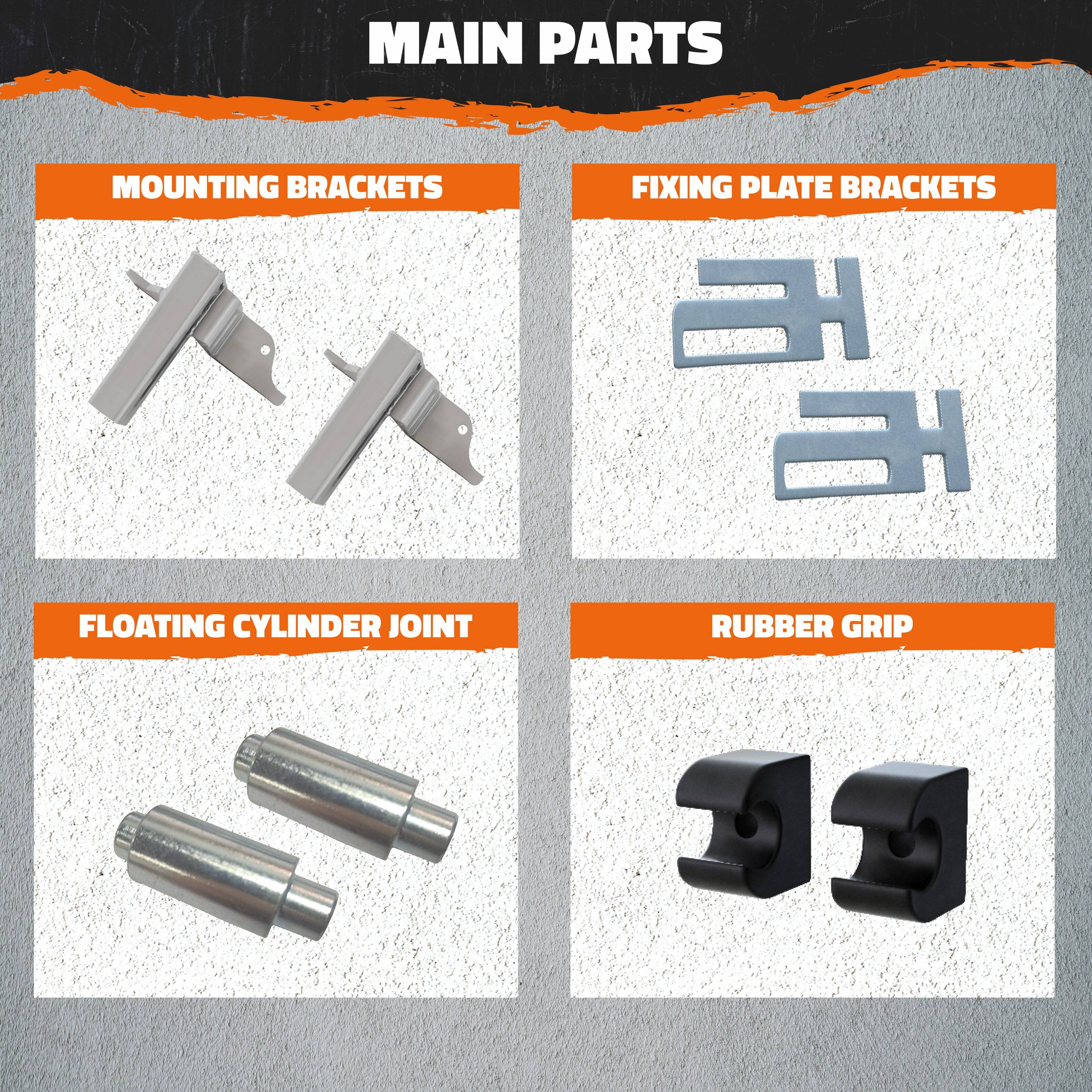 MAIN PARTS

- MOUNTING BRACKETS
- FIXING PLATE BRACKETS
- FLOATING CYLINDER JOINT
- RUBBER GRIP