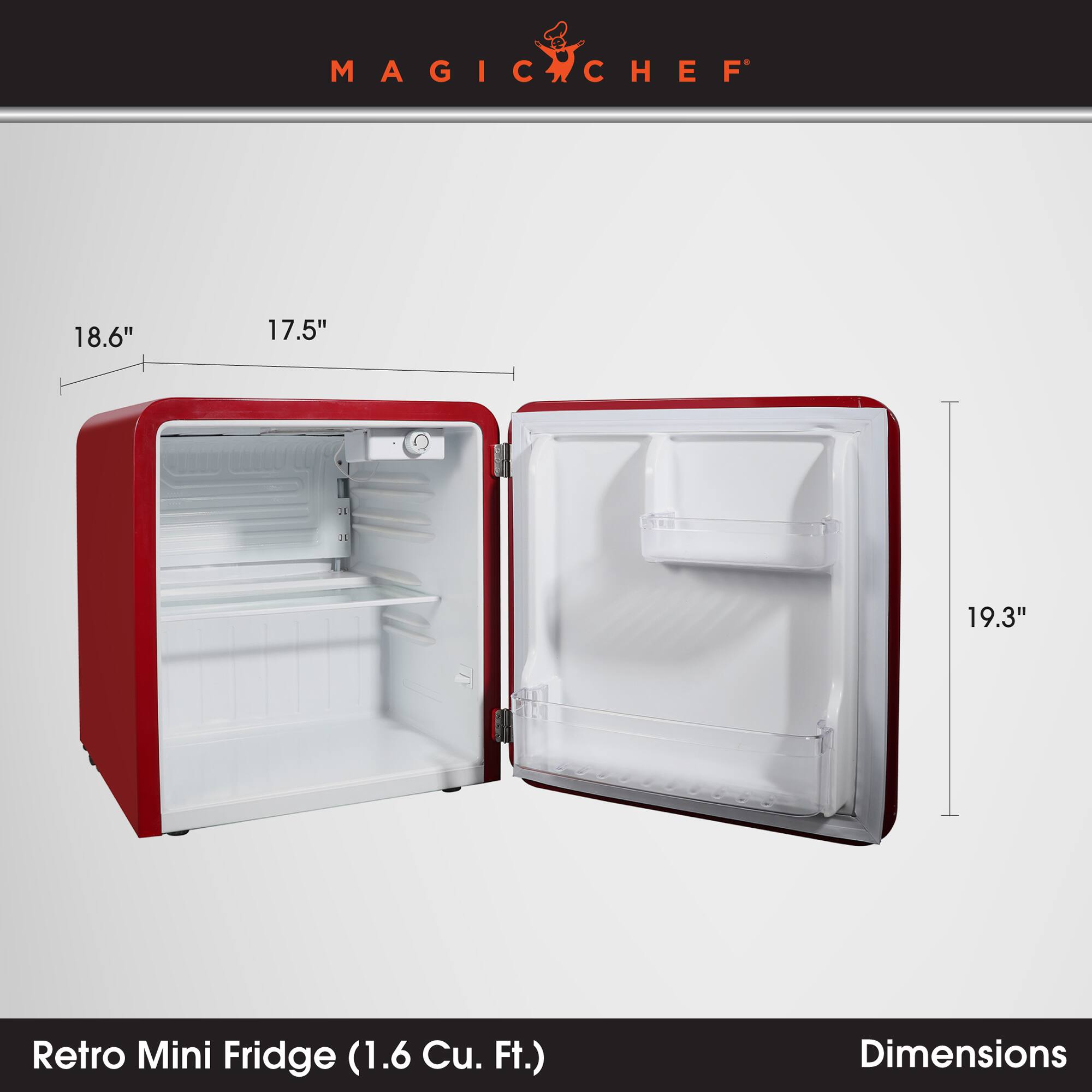 MAGIC CHEF

18.6"
17.5"
20
II
19.3"

Retro Mini Fridge (1.6 Cu.Ft.)
Dimensions