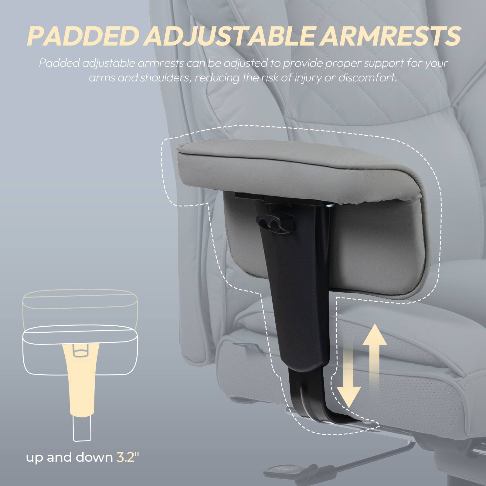 PADDED ADJUSTABLE ARMRESTS

Padded adjustable armrests can be adjusted to provide proper support for your arms and shoulders, reducing the risk of injury or discomfort.

up and down 3.2"