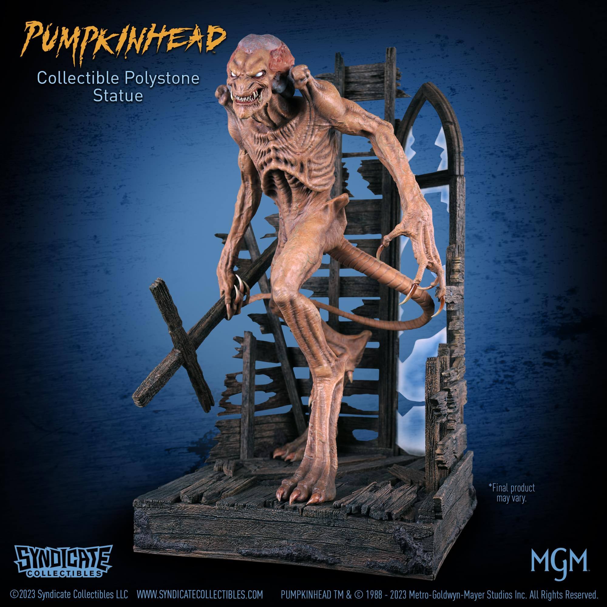 PUMPKINHEAD  
Collectible Polystone Statue  

*Final product may vary.  

SYNDICATE 5 MGM COLLECTIBLES 2023  
Syndicate Collectibles LLC  
WWW.SYNDICATECOLLECTIBLES.COM  

PUMPKINHEAD TM & © 1988-2023 Metro-Goldwyn-Mayer Studios Inc. ALL Rights Reserved.