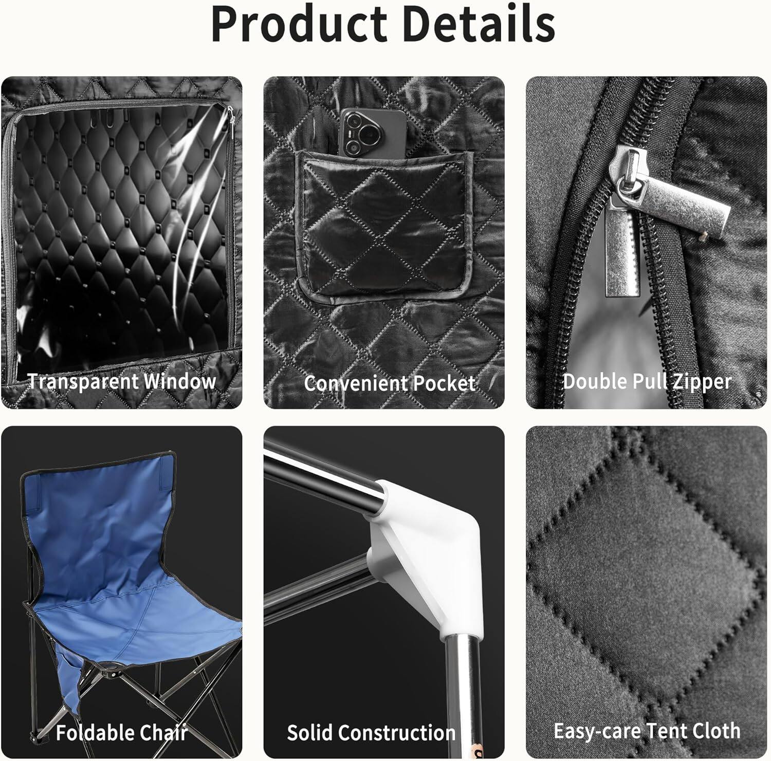 Product Details

- Transparent Window
- Convenient Pocket
- Double Pull Zipper
- Foldable Chair
- Solid Construction
- Easy-care Tent Cloth