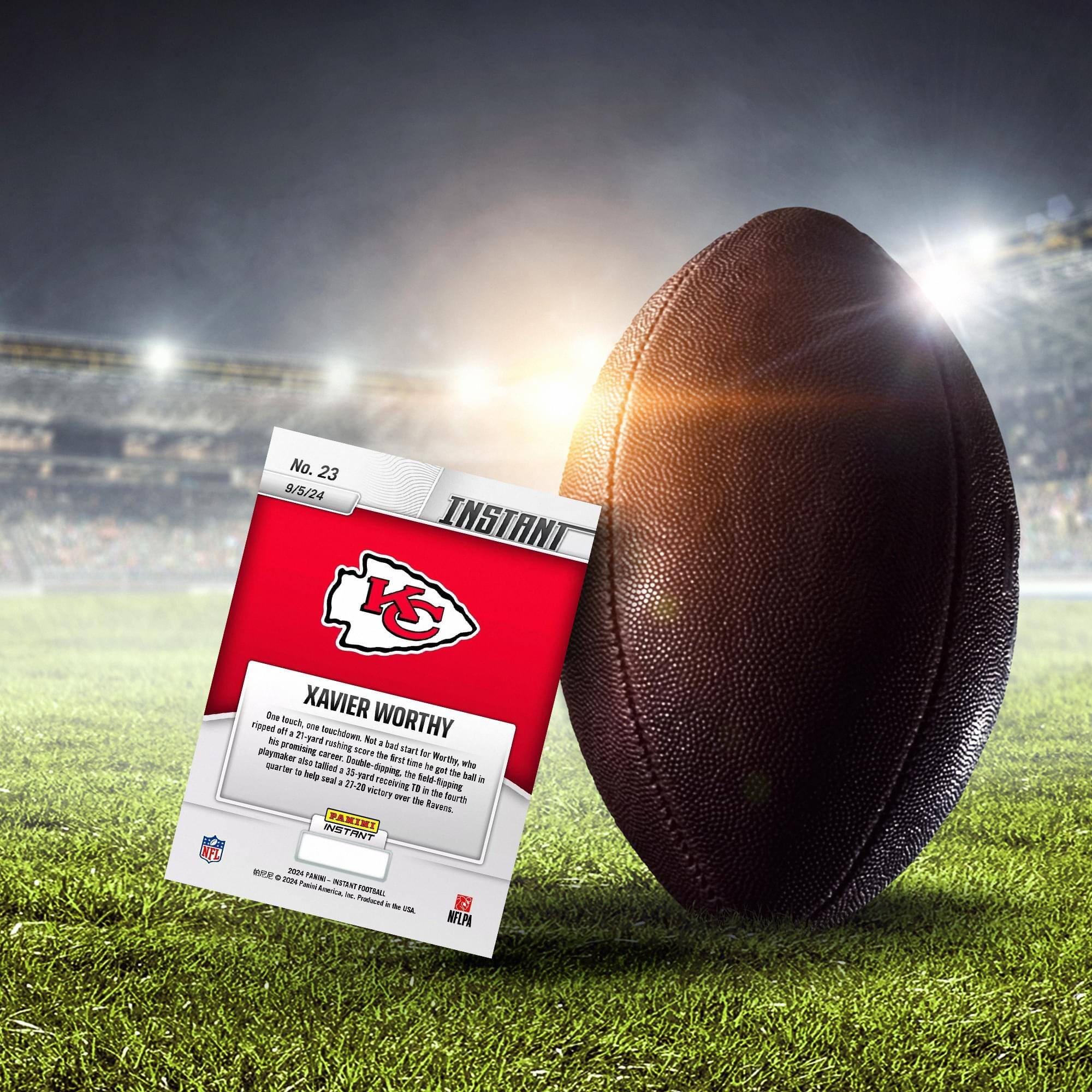 NFL No. 23 9/5/24 INSTANT K Doe XAVIER WORTHY cipped nuch - afl Mechdown tus F 21-pard ruching Not Sad playmaker gime carver. HUME The sart tor alas Souble Sae Worlhy, who Quarten talled . 3 dipping, te pn The huriy seal Fand de Inte kal i 17-20 receiving Sppin victore 19 de - T haurth Rawens INSTAN FASIMI PNY IE - P Aarina MURI - - natuuts - I NELPA

XAVIER WORTHY

One touch, one peculiarity. Not a start for Worth, who ripped off a 21-yard rushing touchdown on his first carry of the game. He also had 21-yard rushing, 35-yard receiving, and a 27-yard touchdown pass to help seal a 27-20 victory over the Ravens.