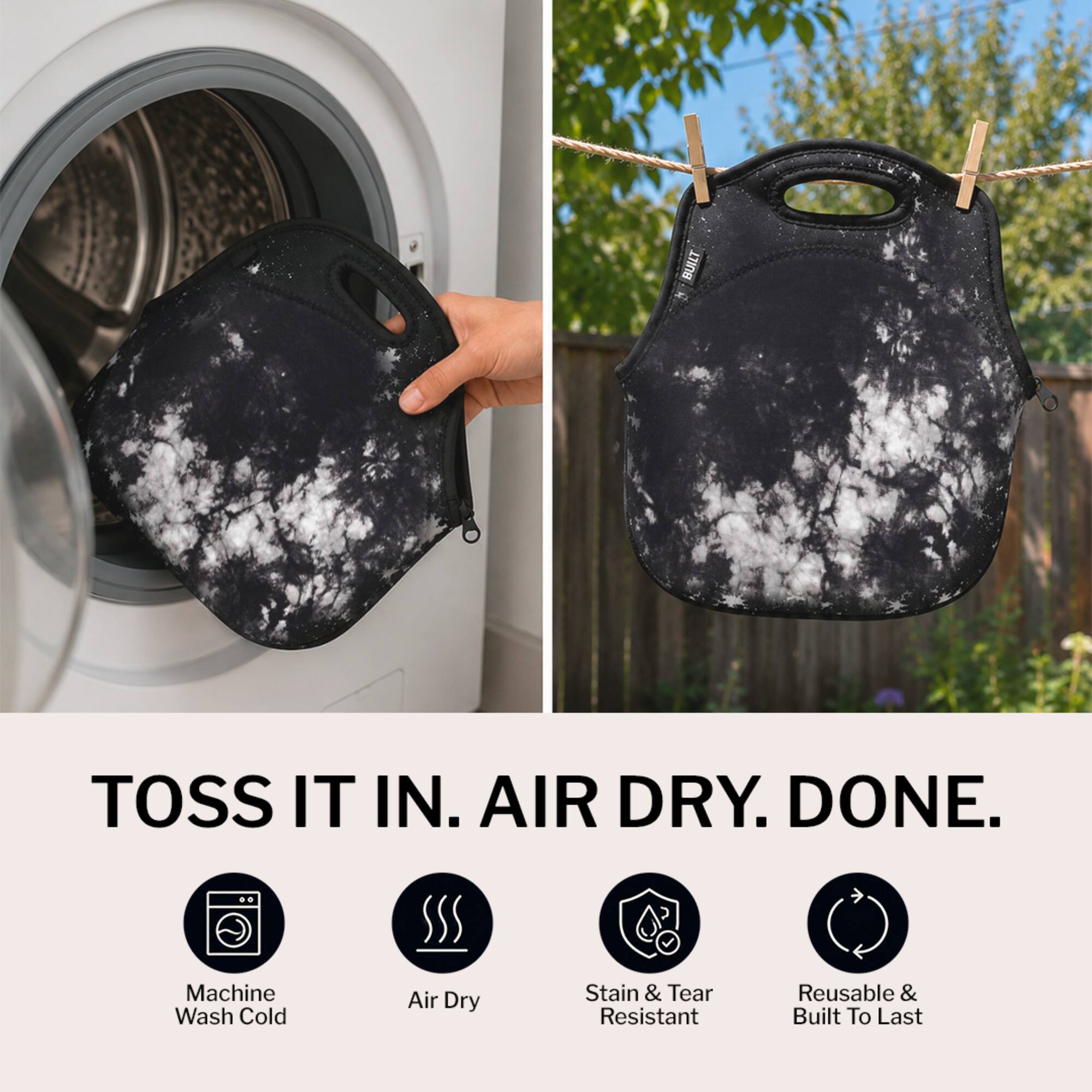 TOSS IT IN. AIR DRY. DONE.

Machine Wash Cold
Air Dry
Stain & Tear Resistant
Reusable & Built To Last