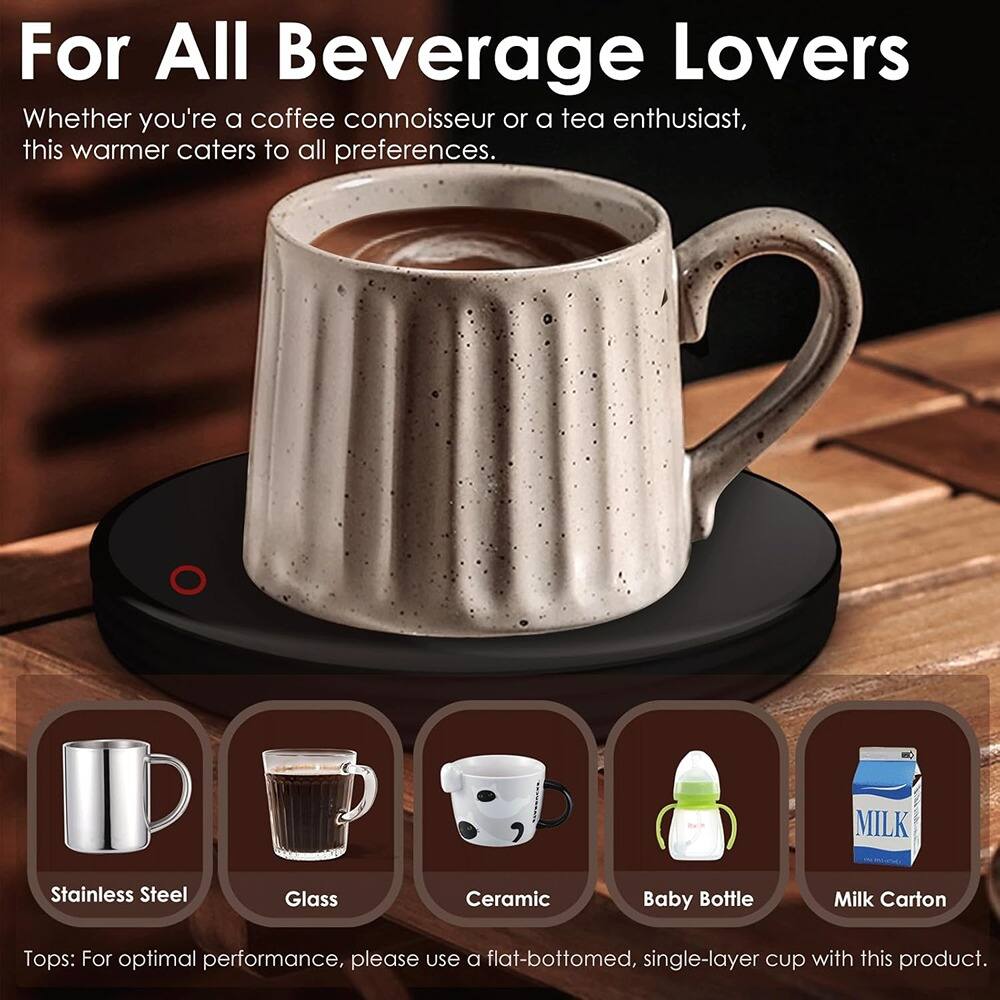 For All Beverage Lovers

Whether you're a coffee connoisseur or a tea enthusiast, this warmer caters to all preferences.

- Stainless Steel
- Glass
- Ceramic
- Baby Bottle
- Milk Carton

Tops: For optimal performance, please use a flat-bottomed, single-layer cup with this product.