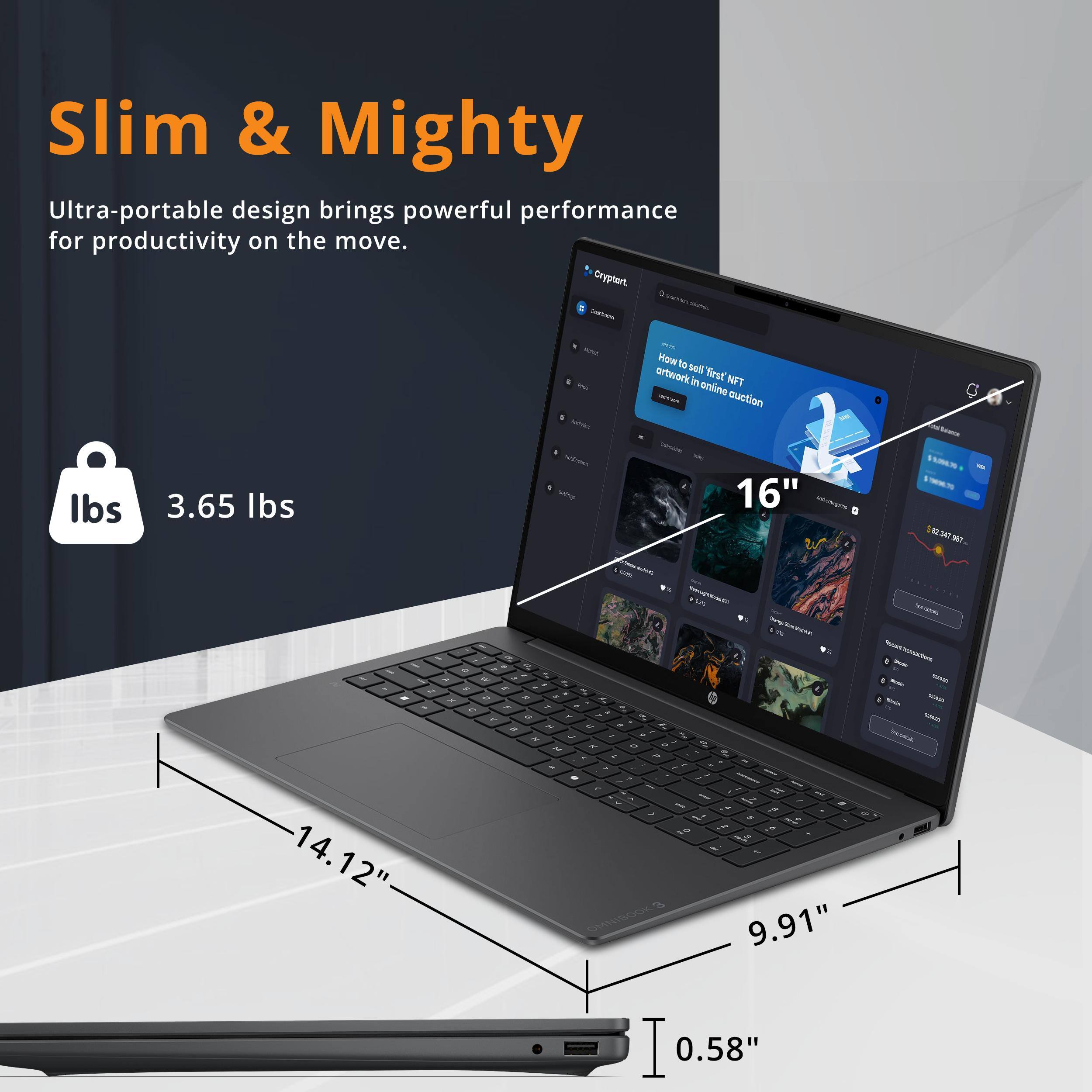 Slim & Mighty  
Ultra-portable design brings powerful performance for productivity on the move.  

3.65 lbs  
16"  
14.12"  
9.91"  
0.58"