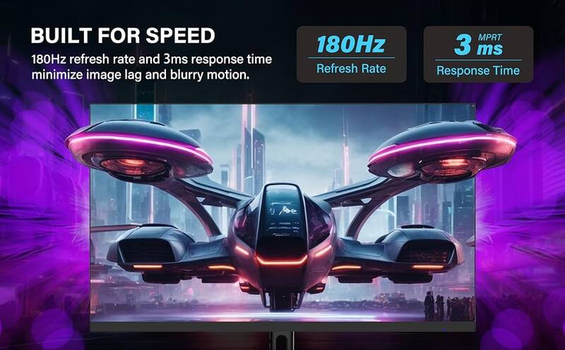 BUILT FOR SPEED

180Hz refresh rate and 3ms response time minimize image lag and blurry motion.

180Hz Refresh Rate
3 ms Response Time (MPRT)