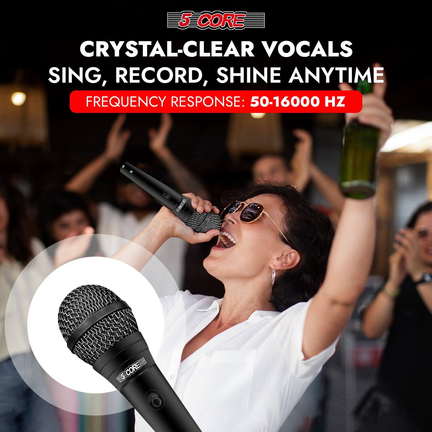 5 CORE CRYSTAL-CLEAR VOCALS SING, RECORD, SHINE ANYTIME FREQUENCY RESPONSE: 50-16000 HZ