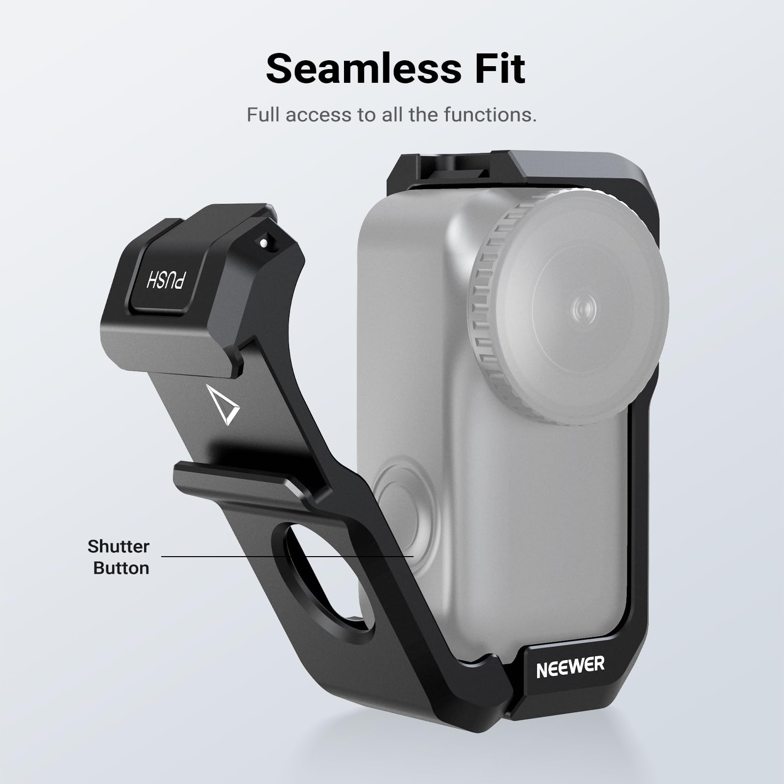 Seamless Fit  
Full access to all the functions.  
PUSH Shutter Button  
NEEWER
