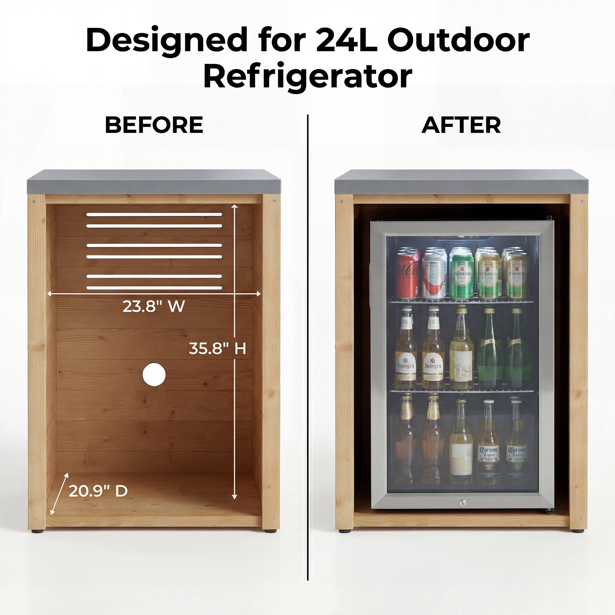 Designed for 24L Outdoor Refrigerator

BEFORE AFTER

23.8" W 35.8" H 20.9" D