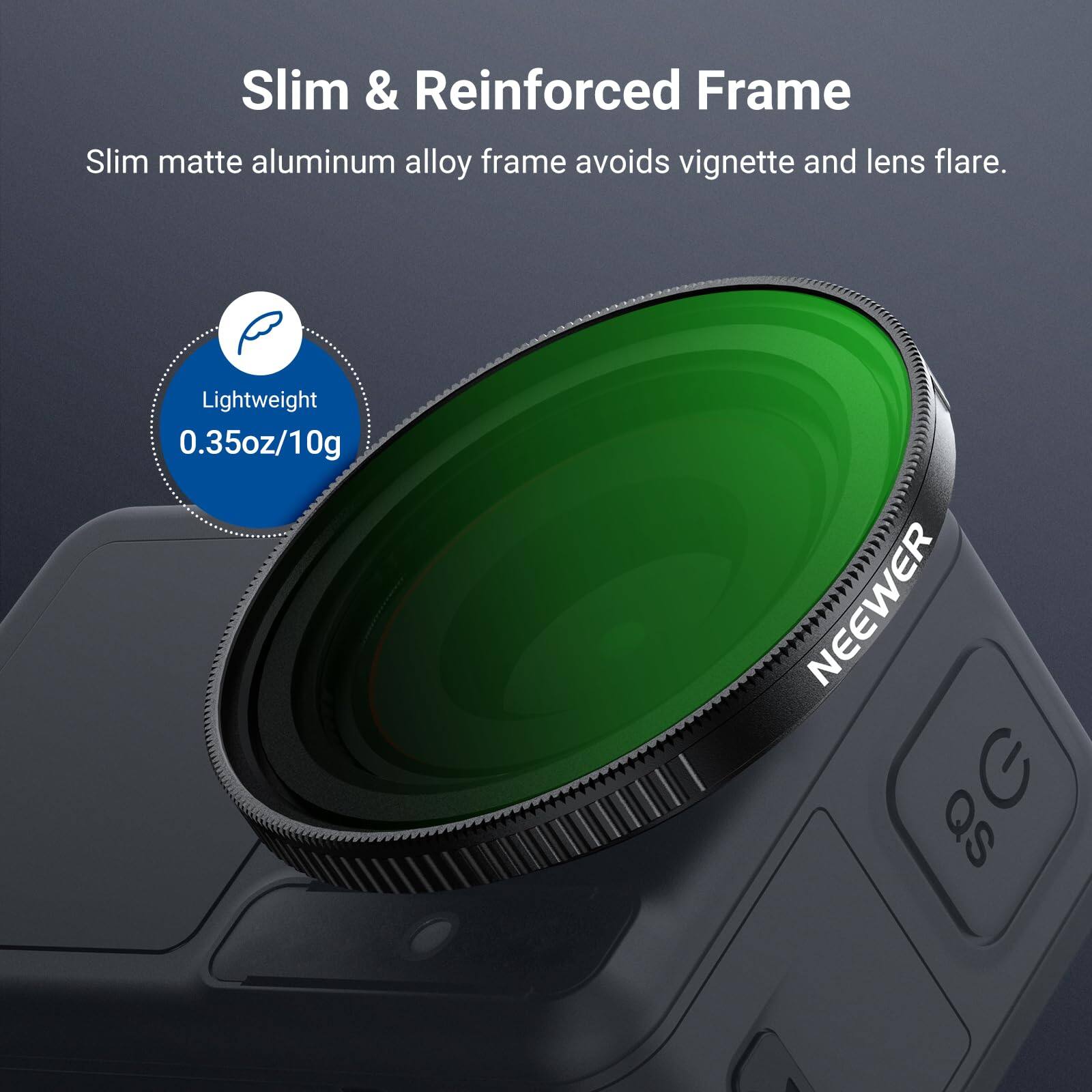 Slim & Reinforced Frame  
Slim matte aluminum alloy frame avoids vignette and lens flare.  
Lightweight 0.35oz/10g  

NEEWER 8G QS