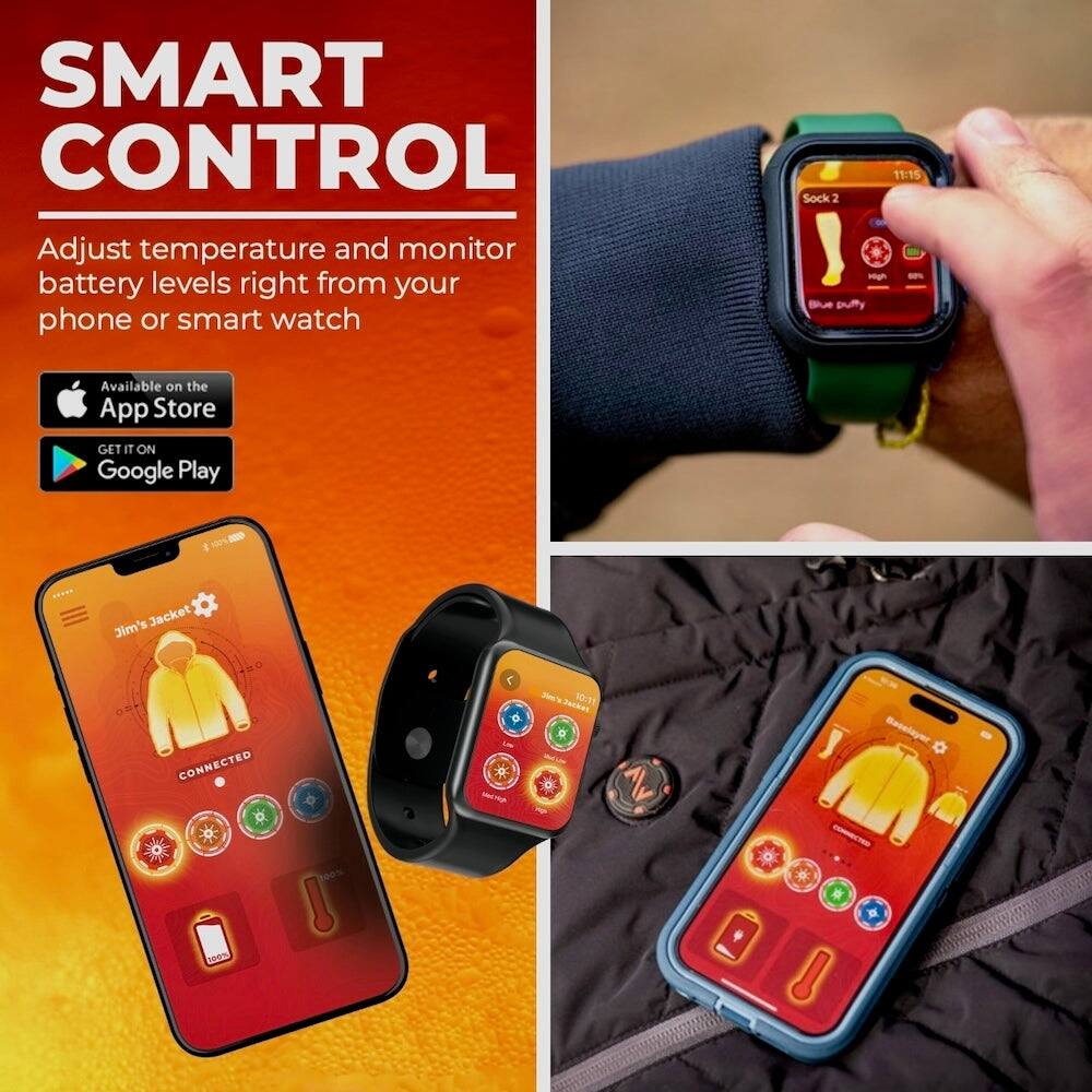 SMART CONTROL  
Adjust temperature and monitor battery levels right from your phone or smart watch  

Available on the App Store  
GET IT ON Google Play  

Jim's jacket  
CONNECTED  

Sock 2  
high  
88%  
Blue puffy  

10:1F  
Juckes Beselayer  
100%  

30m's  
100%
