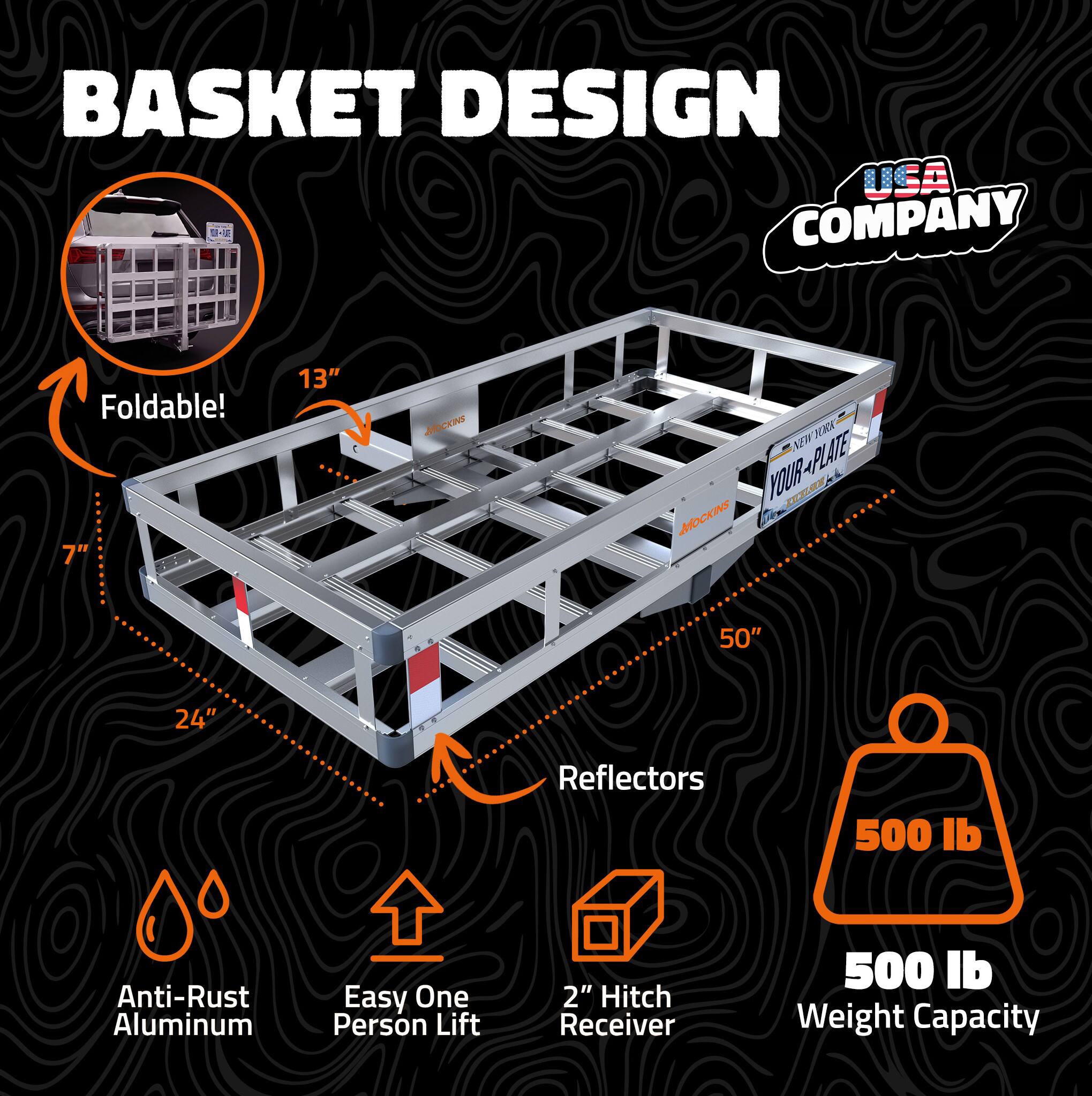 BASKET DESIGN USA COMPANY

Foldable!  
7" x 13"  
MOCKINS  
NEW YORK YOUR-PLATE EXPERTS MOCKINS  
50" x 24"  
Reflectors  
Anti-Rust Aluminum  
Easy One Person Lift  
2" Hitch Receiver  
500 lb Weight Capacity